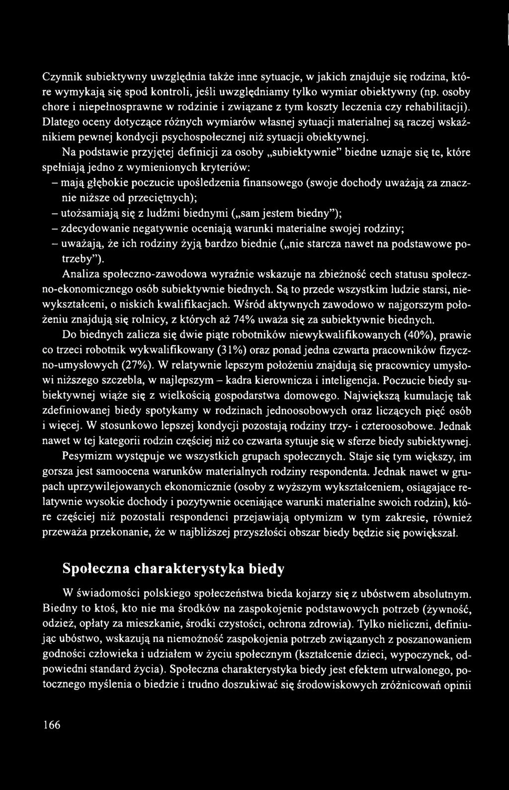 Dlatego oceny dotyczące różnych wymiarów własnej sytuacji materialnej są raczej wskaźnikiem pewnej kondycji psychospołecznej niż sytuacji obiektywnej.