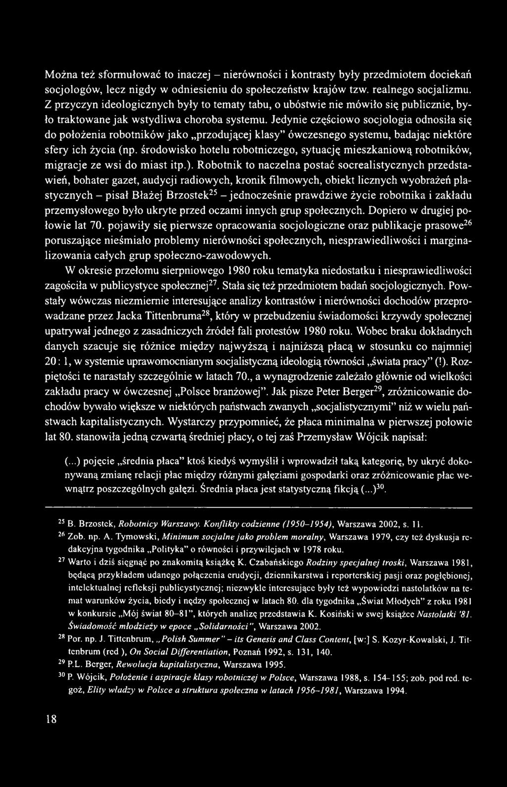 Jedynie częściowo socjologia odnosiła się do położenia robotników jako przodującej klasy ówczesnego systemu, badając niektóre sfery ich życia (np.