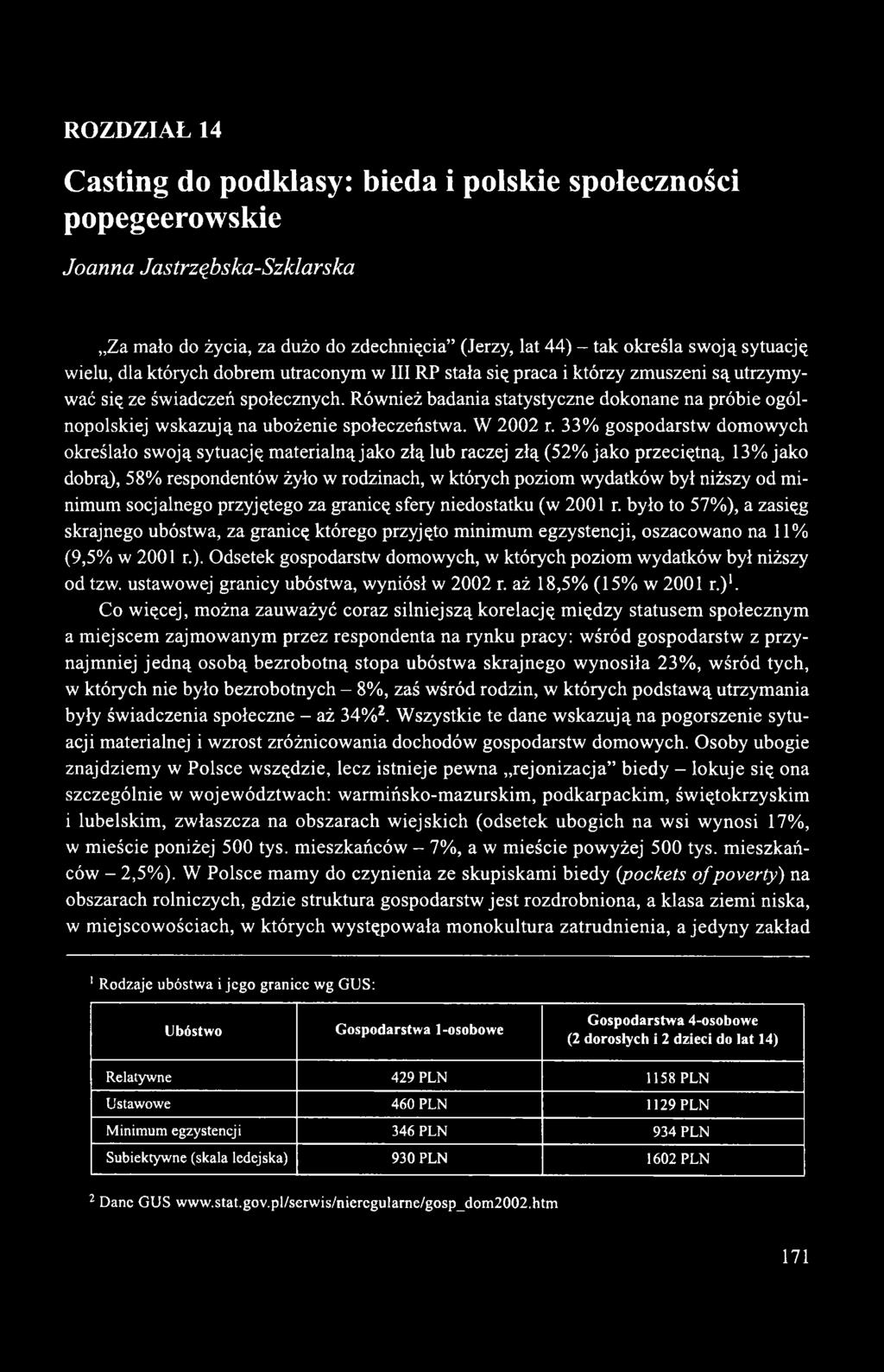 Również badania statystyczne dokonane na próbie ogólnopolskiej wskazują na ubożenie społeczeństwa. W 2002 r.