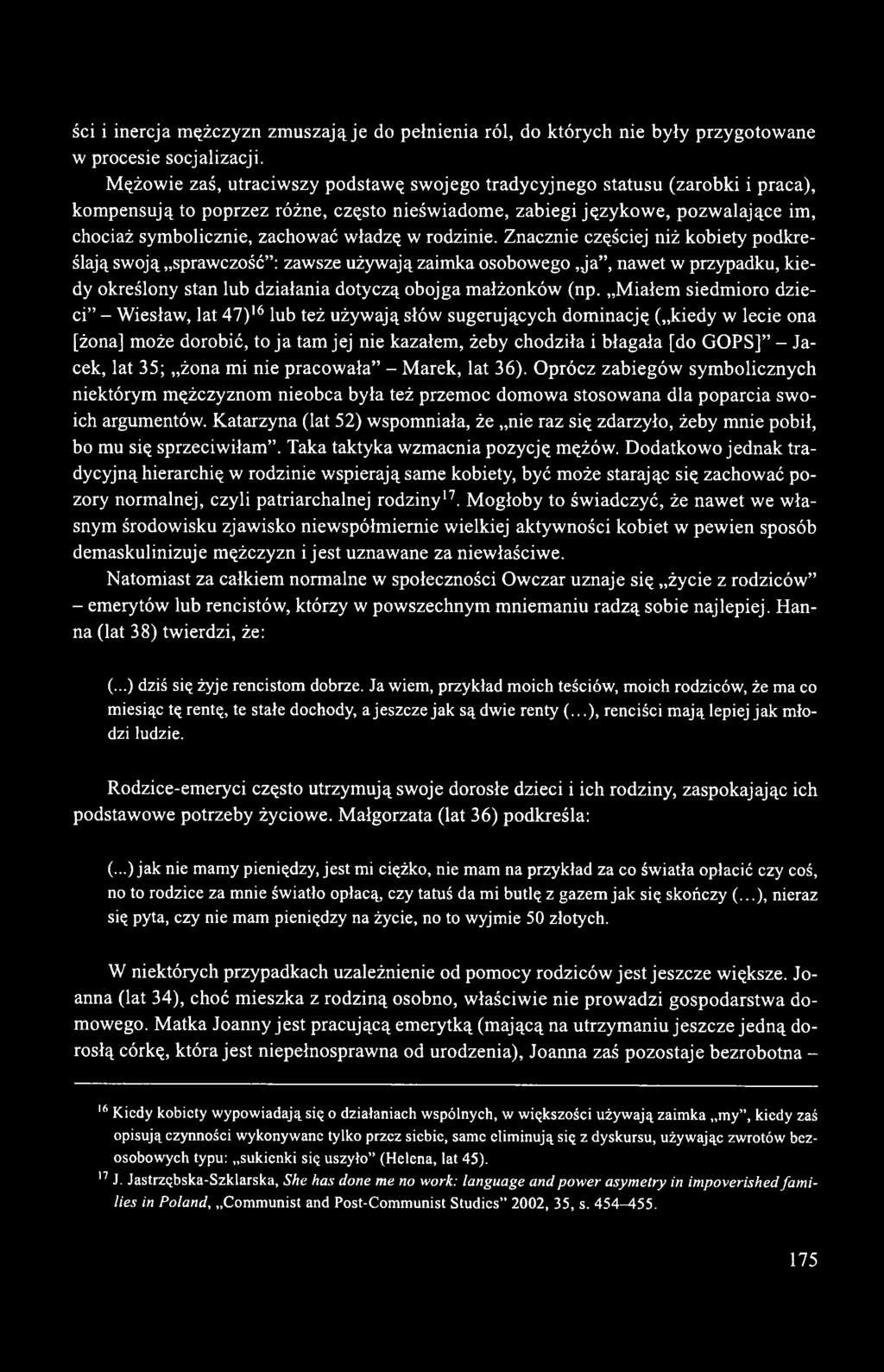 władzę w rodzinie. Znacznie częściej niż kobiety podkreślają swoją sprawczość : zawsze używają zaimka osobowego, ja, nawet w przypadku, kiedy określony stan lub działania dotyczą obojga małżonków (np.