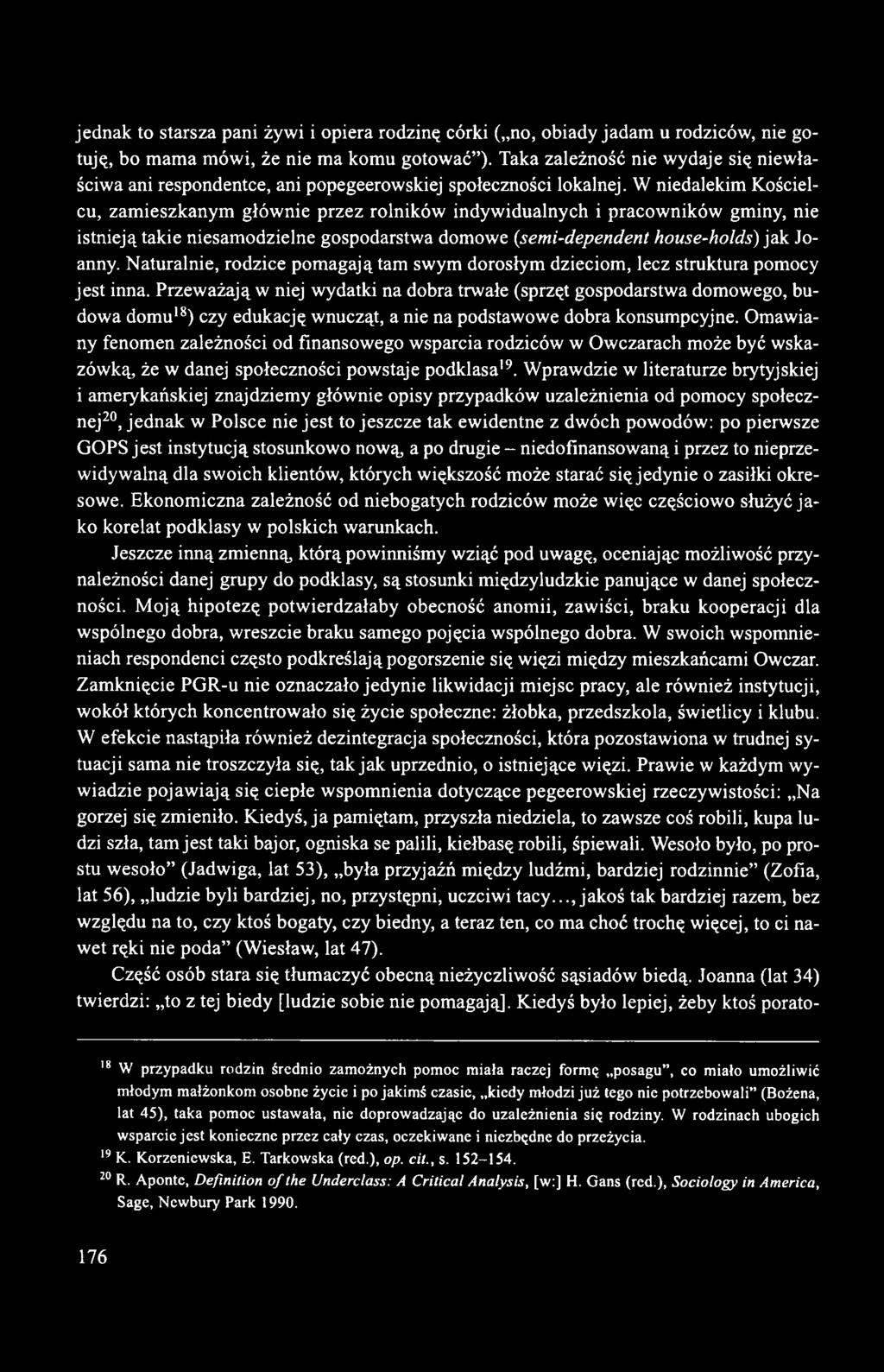 W niedalekim Kościelcu, zamieszkanym głównie przez rolników indywidualnych i pracowników gminy, nie istnieją takie niesamodzielne gospodarstwa domowe (semi-dependent house-holds) jak Joanny.