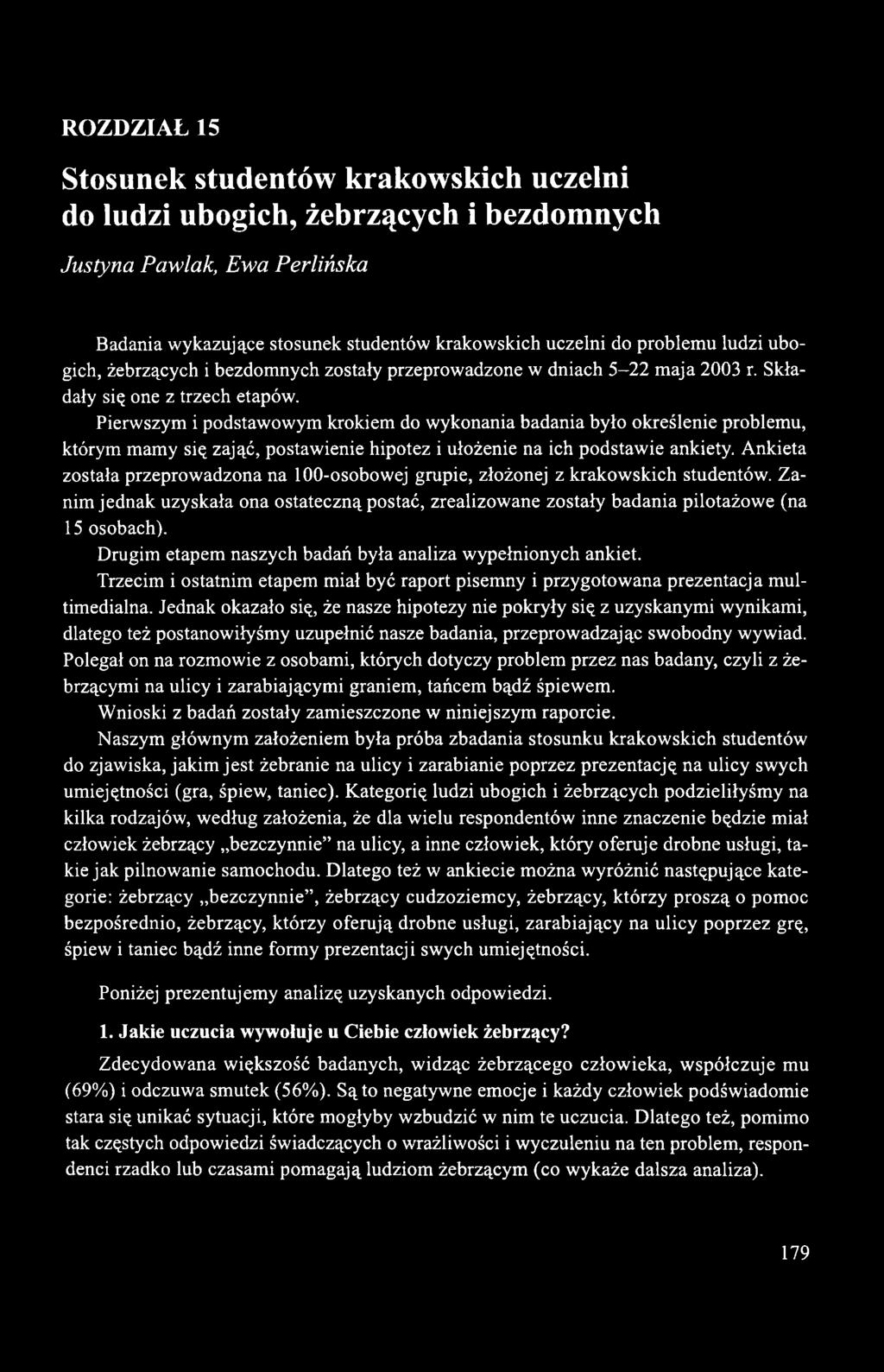 Pierwszym i podstawowym krokiem do wykonania badania było określenie problemu, którym mamy się zająć, postawienie hipotez i ułożenie na ich podstawie ankiety.