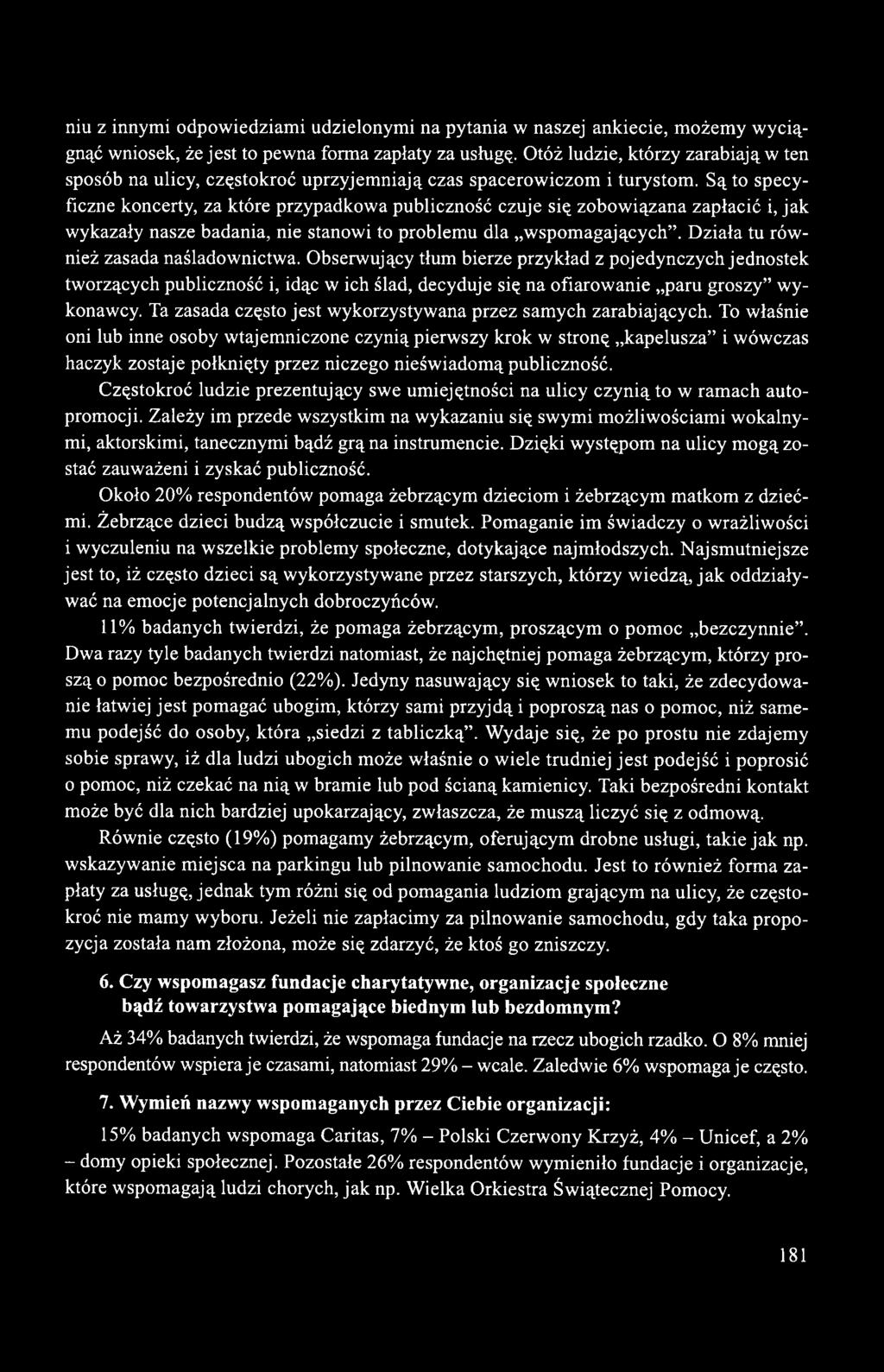 Są to specyficzne koncerty, za które przypadkowa publiczność czuje się zobowiązana zapłacić i, jak wykazały nasze badania, nie stanowi to problemu dla wspomagających.