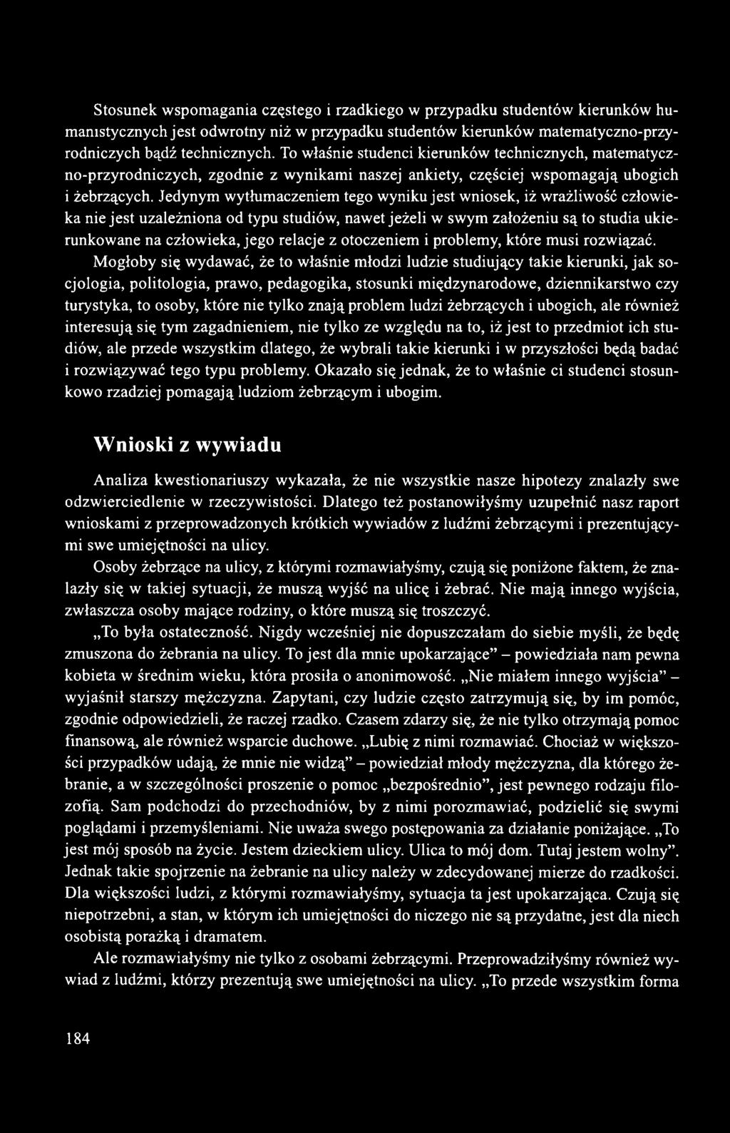 Jedynym wytłumaczeniem tego wyniku jest wniosek, iż wrażliwość człowieka nie jest uzależniona od typu studiów, nawet jeżeli w swym założeniu są to studia ukierunkowane na człowieka, jego relacje z