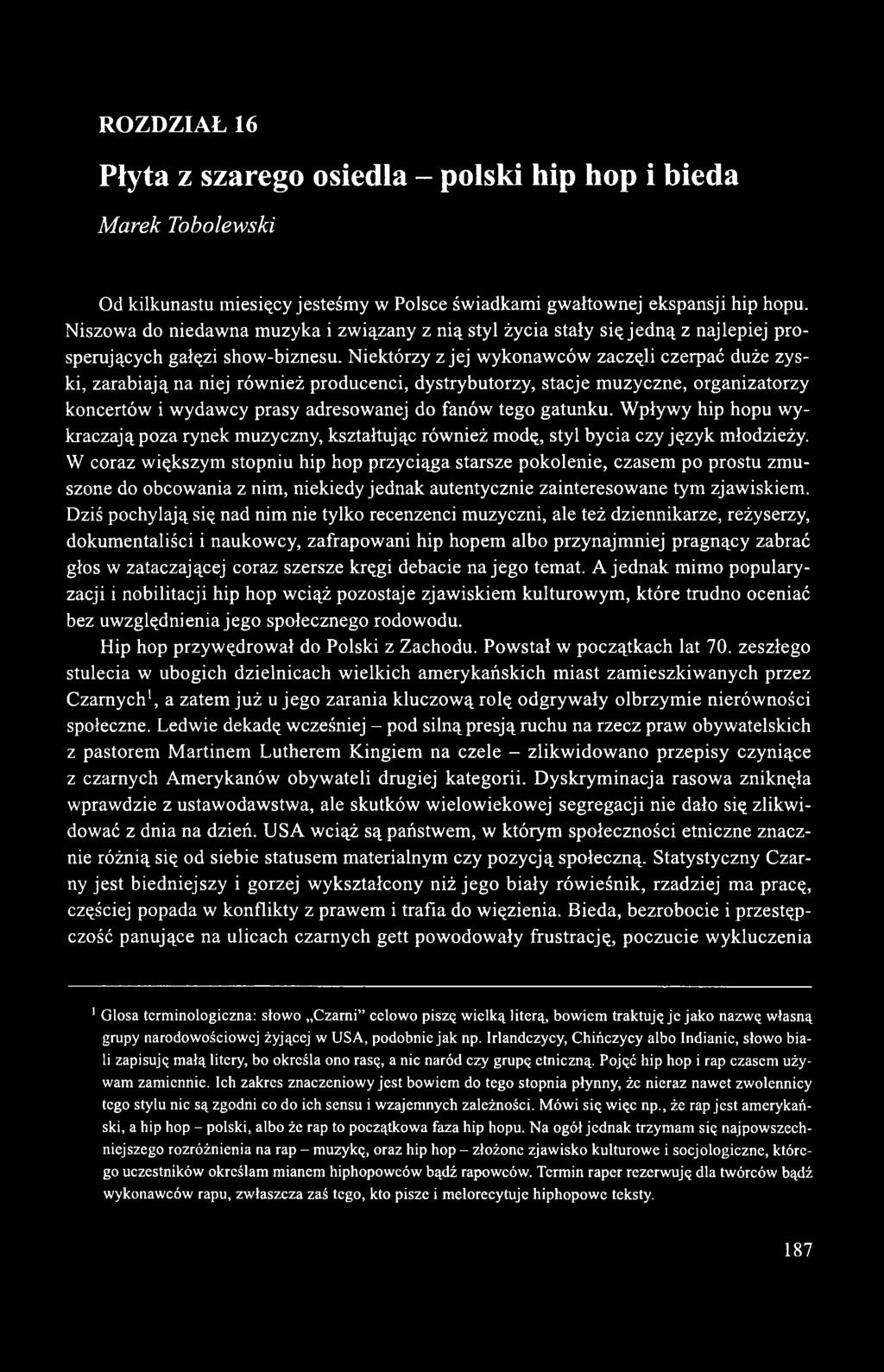 Niektórzy z jej wykonawców zaczęli czerpać duże zyski, zarabiają na niej również producenci, dystrybutorzy, stacje muzyczne, organizatorzy koncertów i wydawcy prasy adresowanej do fanów tego gatunku.