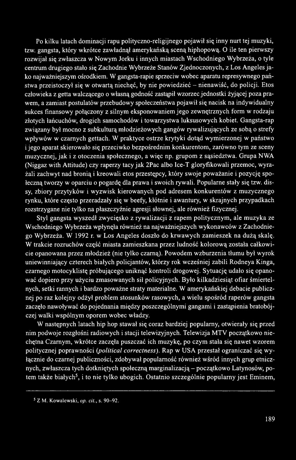najważniejszym ośrodkiem. W gangsta-rapie sprzeciw wobec aparatu represywnego państwa przeistoczył się w otwartą niechęć, by nie powiedzieć - nienawiść, do policji.