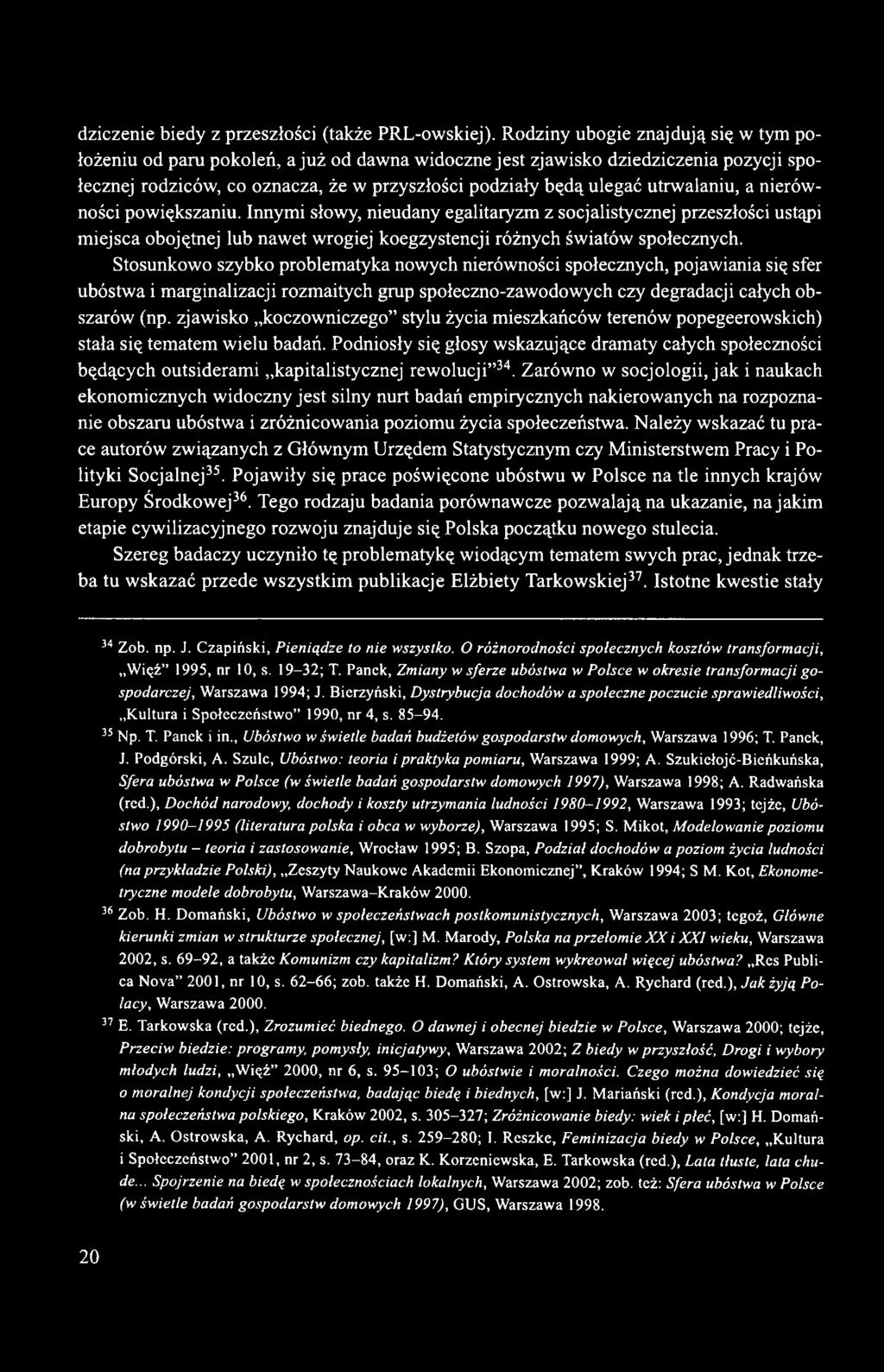 utrwalaniu, a nierówności powiększaniu. Innymi słowy, nieudany egalitaryzm z socjalistycznej przeszłości ustąpi miejsca obojętnej lub nawet wrogiej koegzystencji różnych światów społecznych.