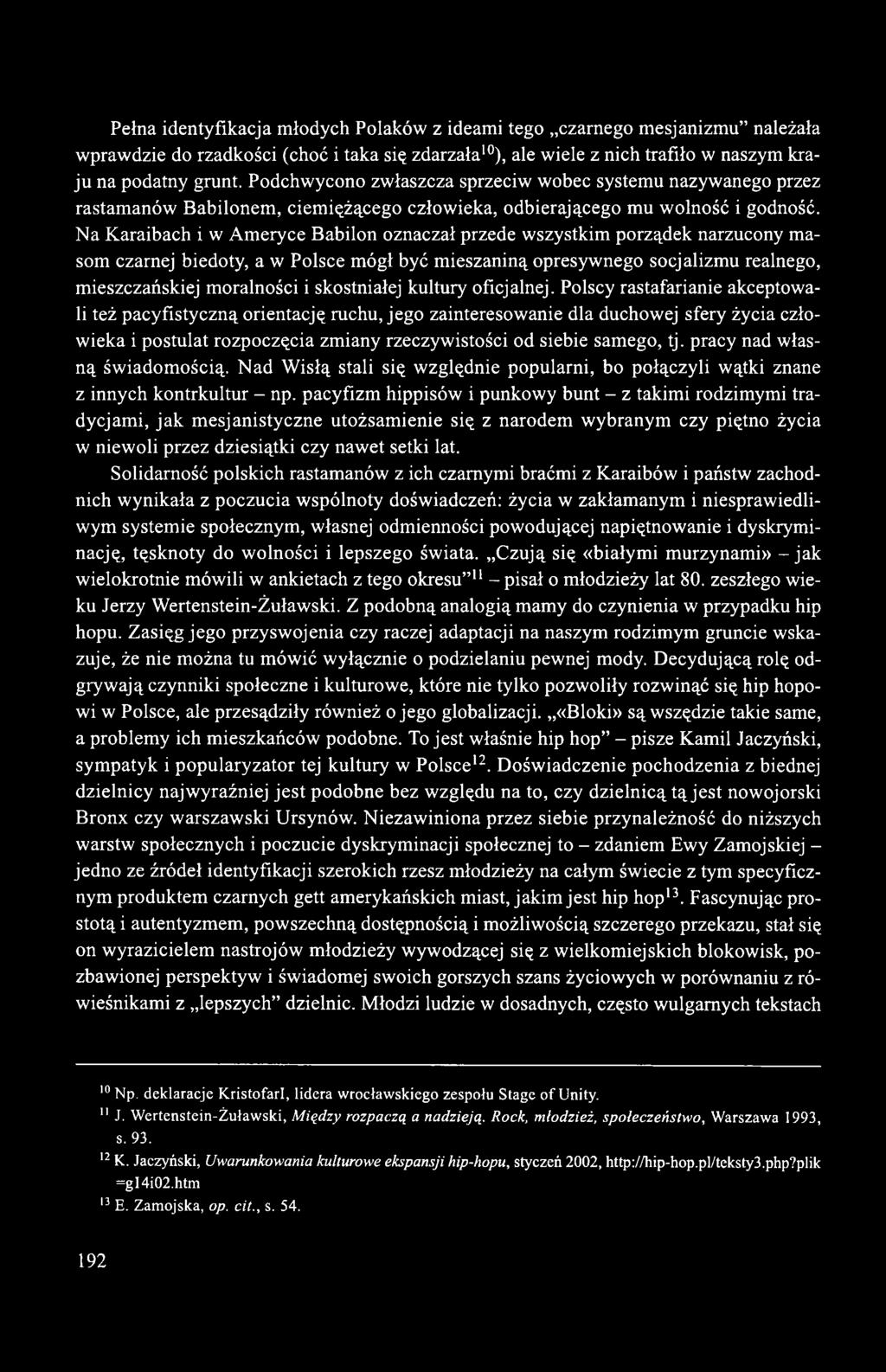 Na Karaibach i w Ameryce Babilon oznaczał przede wszystkim porządek narzucony masom czarnej biedoty, a w Polsce mógł być mieszaniną opresywnego socjalizmu realnego, mieszczańskiej moralności i