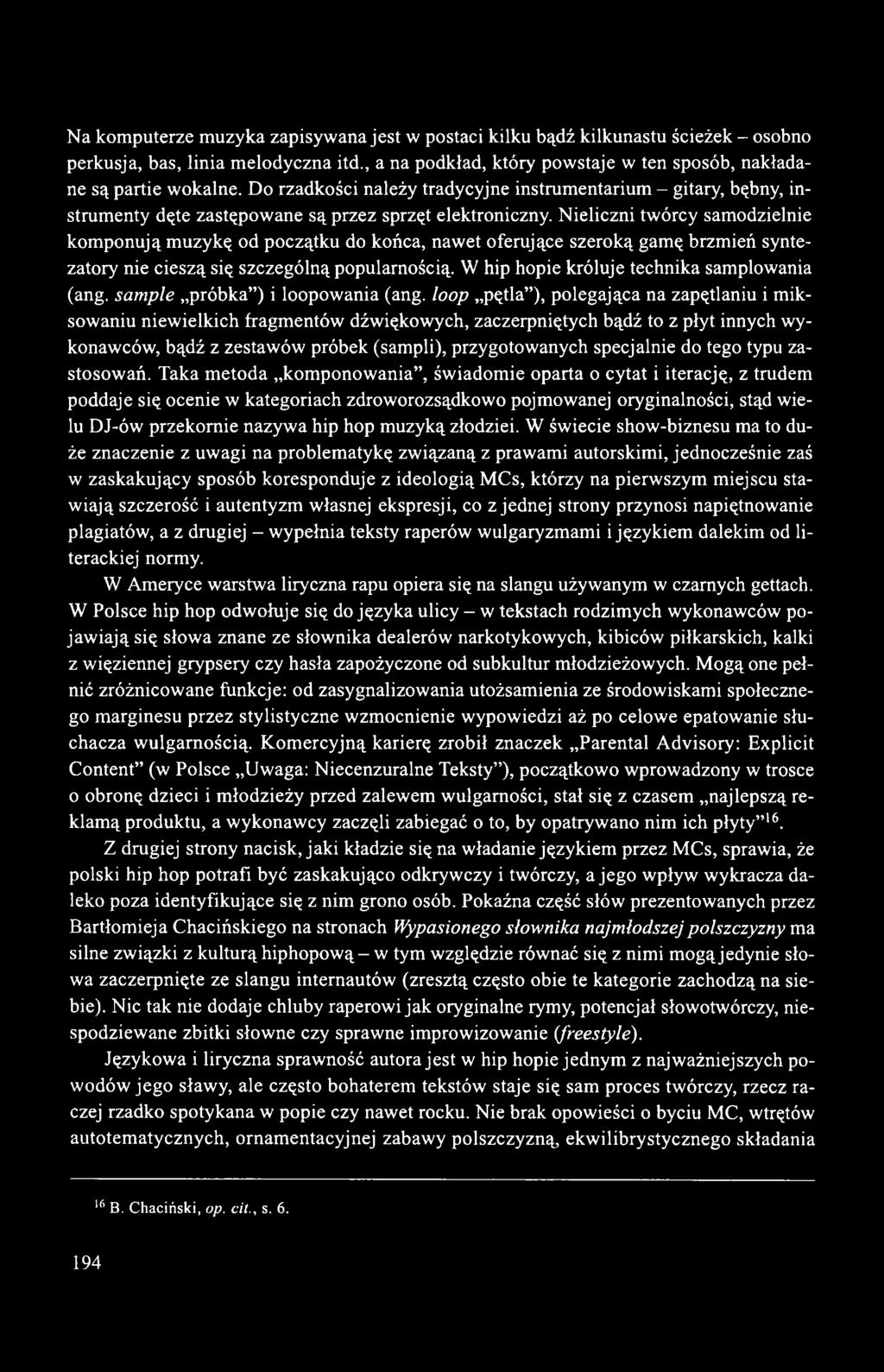 Nieliczni twórcy samodzielnie komponują muzykę od początku do końca, nawet oferujące szeroką gamę brzmień syntezatory nie cieszą się szczególną popularnością.