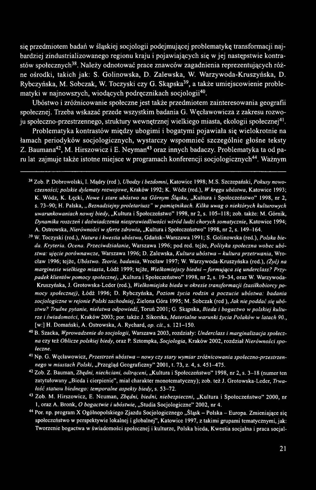 Skąpska39, a także umiejscowienie problematyki w najnowszych, wiodących podręcznikach socjologii40. Ubóstwo i zróżnicowanie społeczne jest także przedmiotem zainteresowania geografii społecznej.