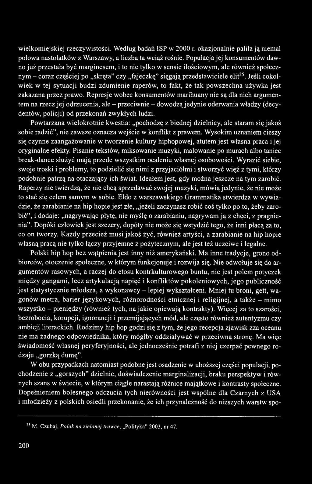 Jeśli cokolwiek w tej sytuacji budzi zdumienie raperów, to fakt, że tak powszechna używka jest zakazana przez prawo.