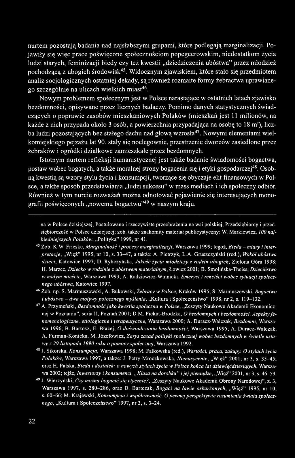 środowisk45. Widocznym zjawiskiem, które stało się przedmiotem analiz socjologicznych ostatniej dekady, są również rozmaite formy żebractwa uprawianego szczególnie na ulicach wielkich miast46.