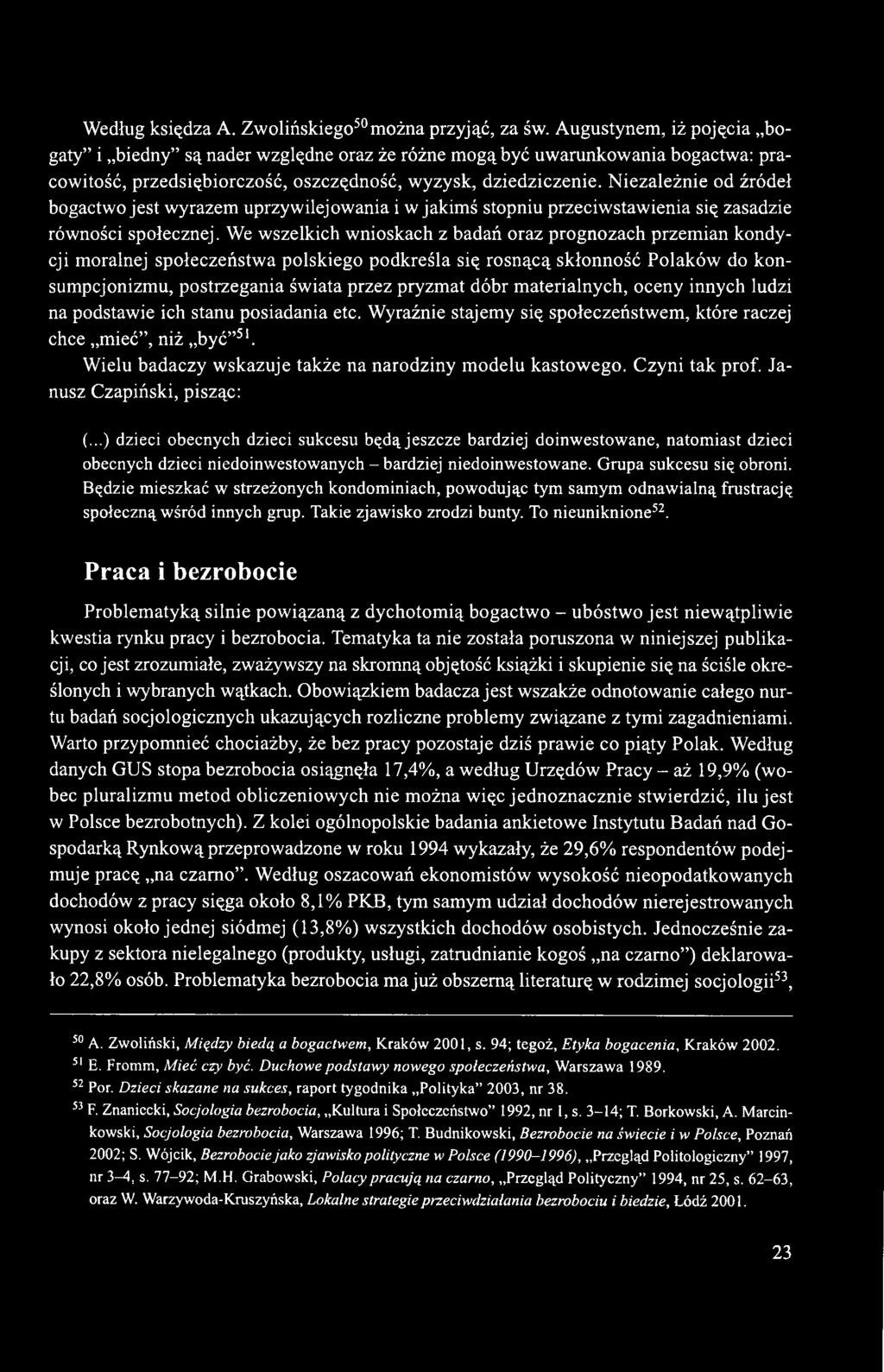 Niezależnie od źródeł bogactwo jest wyrazem uprzywilejowania i w jakimś stopniu przeciwstawienia się zasadzie równości społecznej.