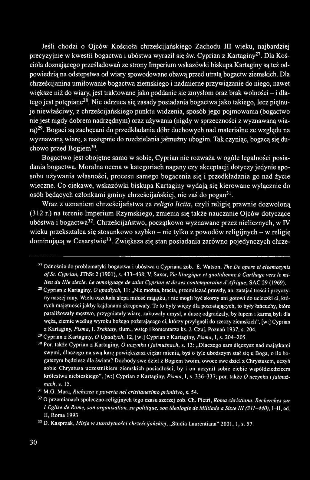 Dla chrześcijanina umiłowanie bogactwa ziemskiego i nadmierne przywiązanie do niego, nawet większe niż do wiary, jest traktowane jako poddanie się zmysłom oraz brak wolności - i dlatego jest