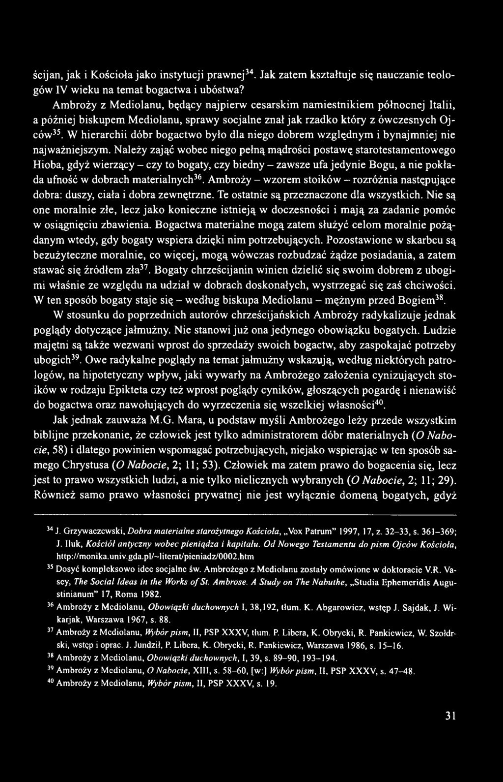 W hierarchii dóbr bogactwo było dla niego dobrem względnym i bynajmniej nie najważniejszym.