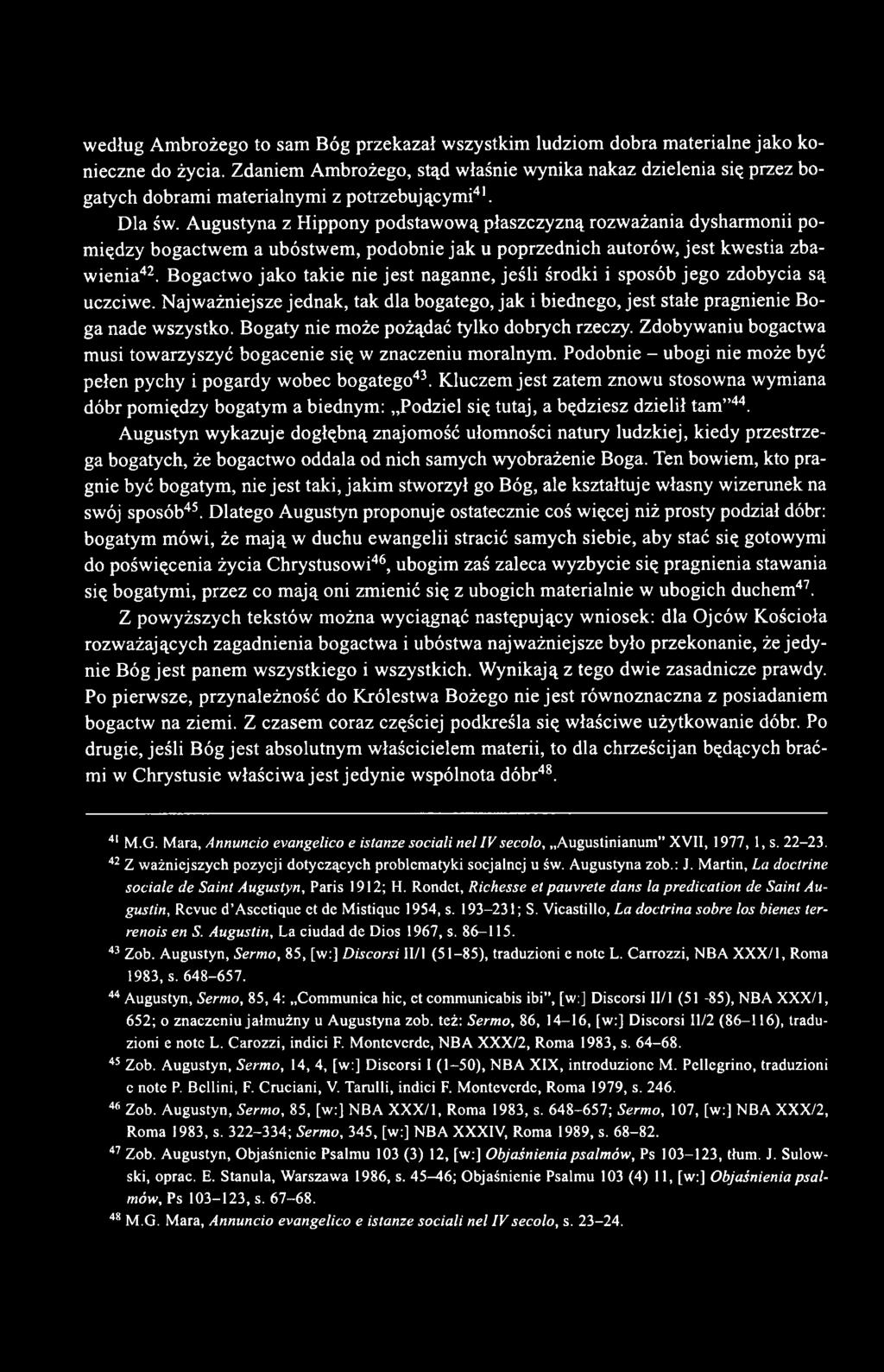 Augustyna z Hippony podstawową płaszczyzną rozważania dysharmonii pomiędzy bogactwem a ubóstwem, podobnie jak u poprzednich autorów, jest kwestia zbawienia42.