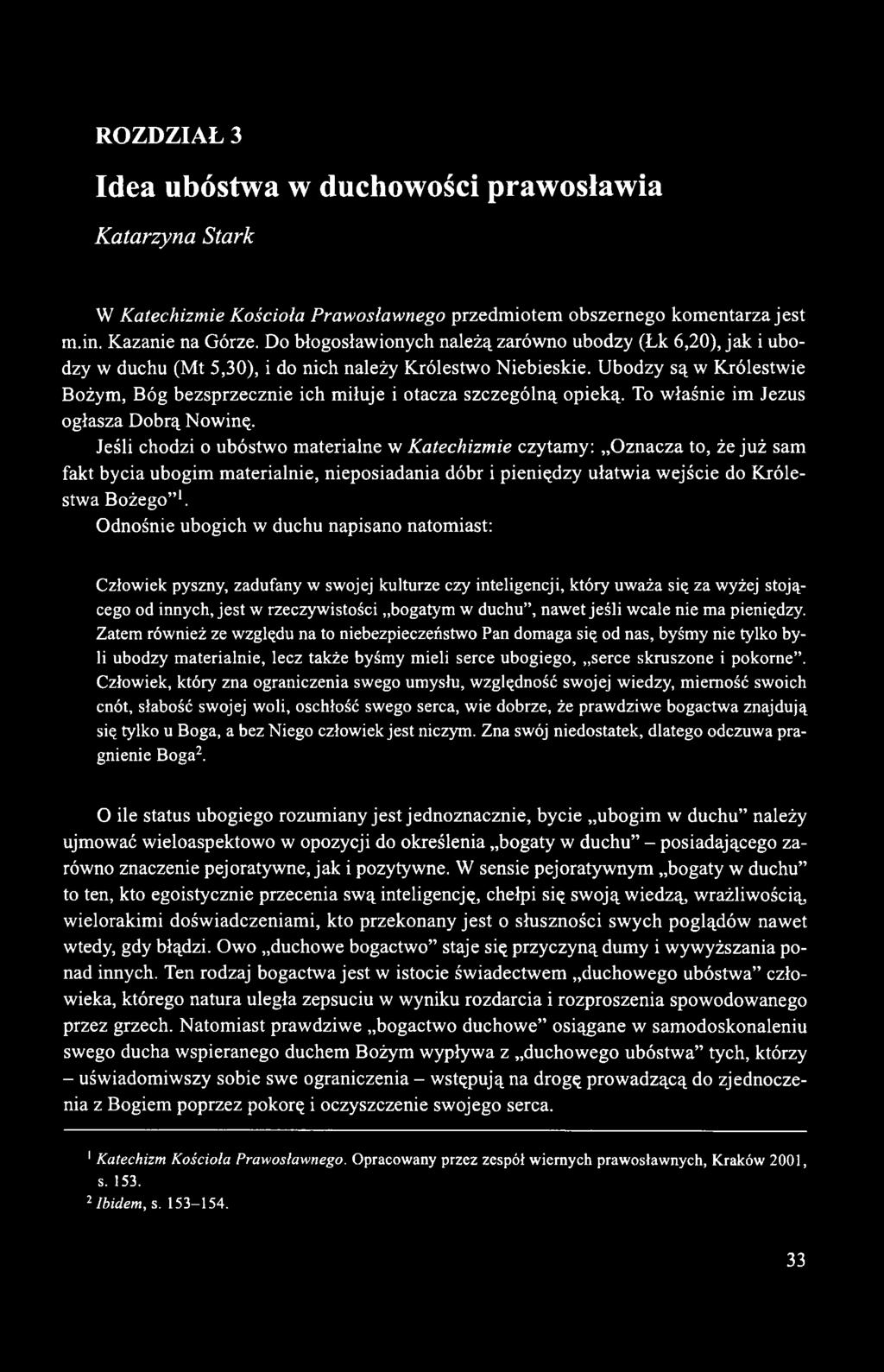 Ubodzy są w Królestwie Bożym, Bóg bezsprzecznie ich miłuje i otacza szczególną opieką. To właśnie im Jezus ogłasza Dobrą Nowinę.