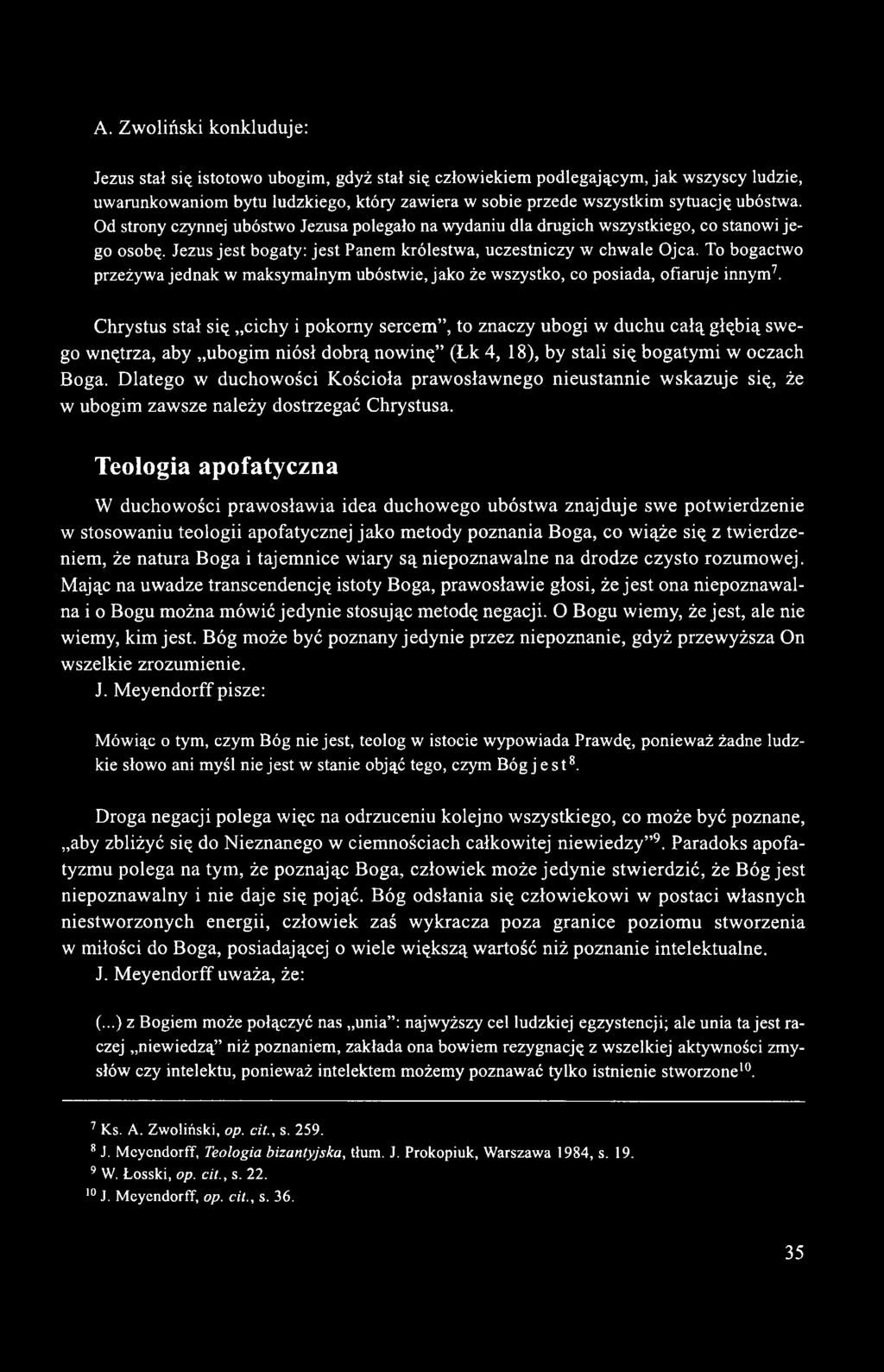 To bogactwo przeżywa jednak w maksymalnym ubóstwie, jako że wszystko, co posiada, ofiaruje innym7.