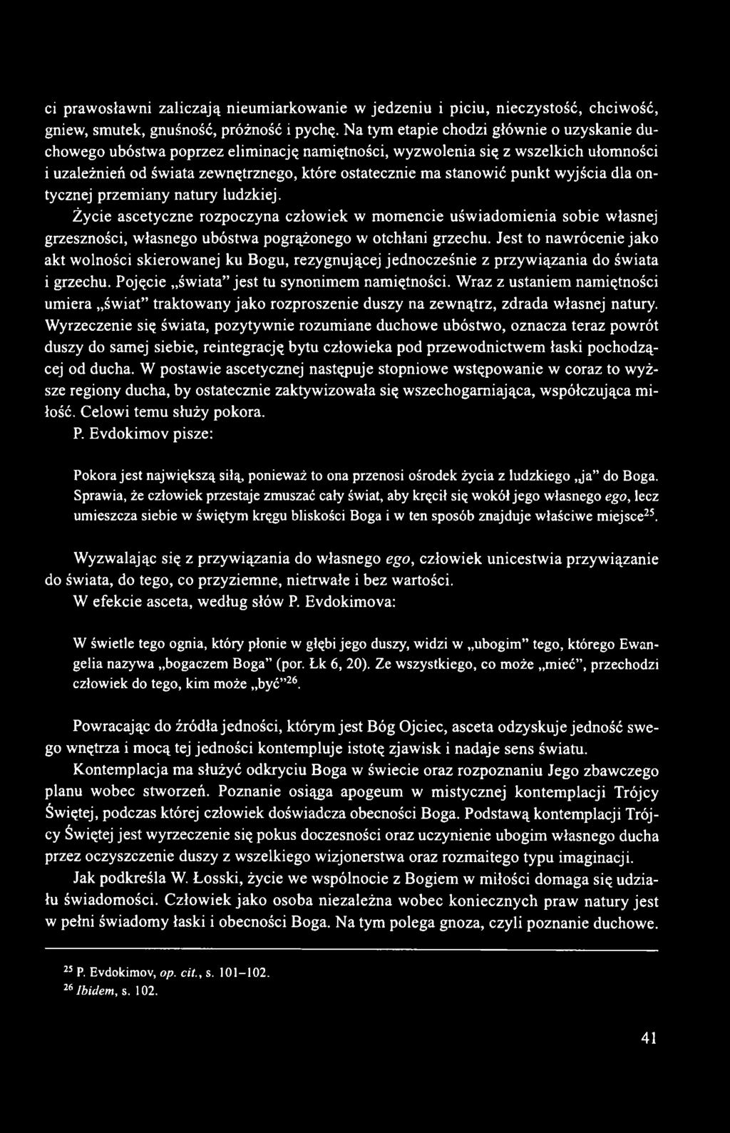 punkt wyjścia dla ontycznej przemiany natury ludzkiej. Życie ascetyczne rozpoczyna człowiek w momencie uświadomienia sobie własnej grzeszności, własnego ubóstwa pogrążonego w otchłani grzechu.
