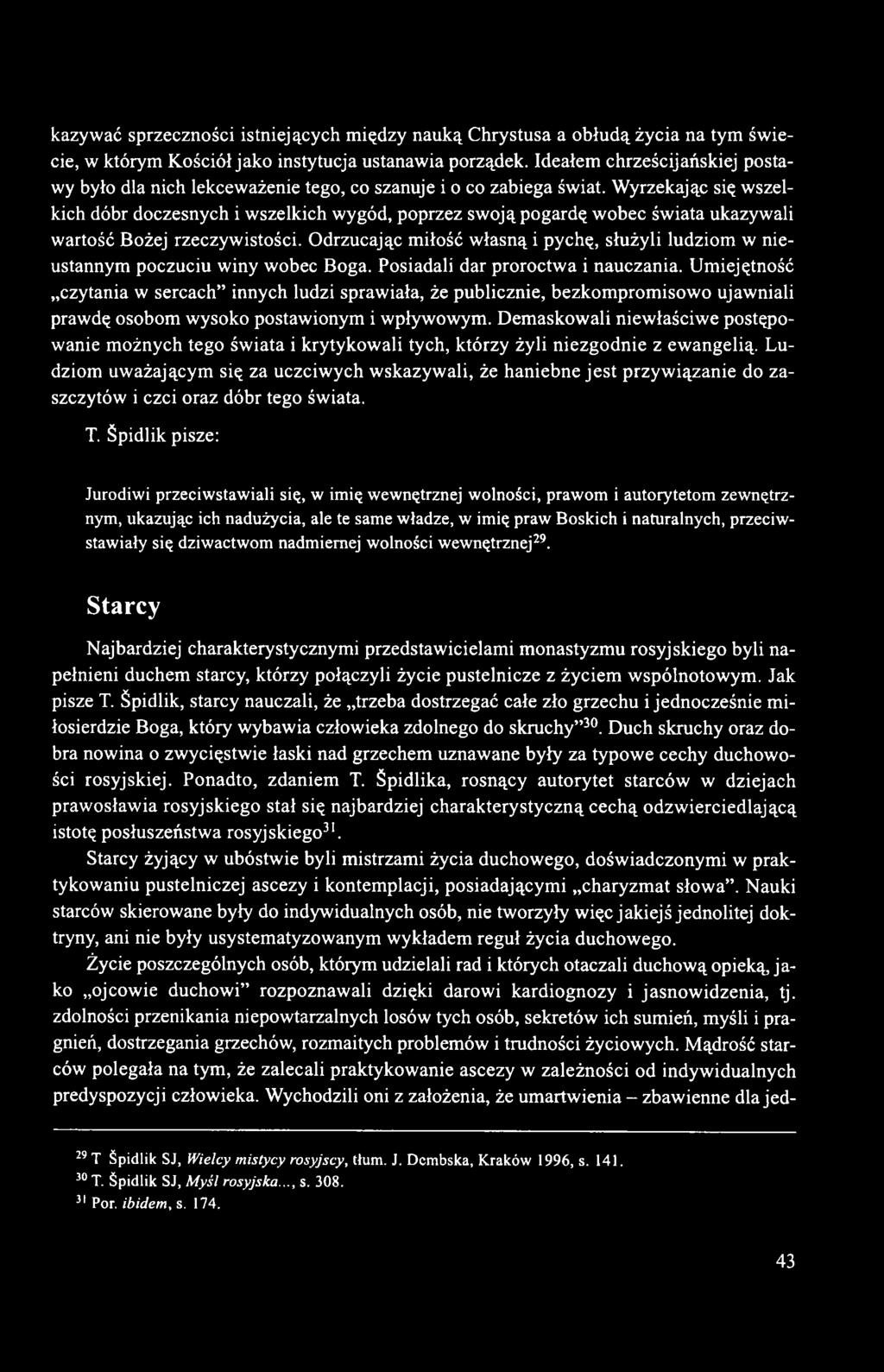 Wyrzekając się wszelkich dóbr doczesnych i wszelkich wygód, poprzez swoją pogardę wobec świata ukazywali wartość Bożej rzeczywistości.