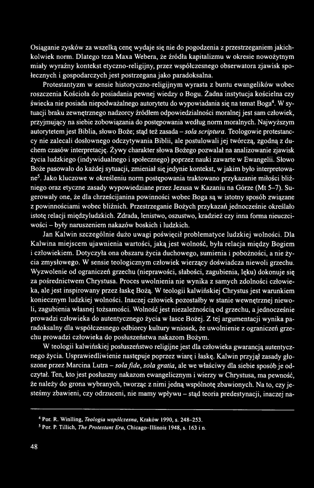 jako paradoksalna. Protestantyzm w sensie historyczno-religijnym wyrasta z buntu ewangelików wobec roszczenia Kościoła do posiadania pewnej wiedzy o Bogu.