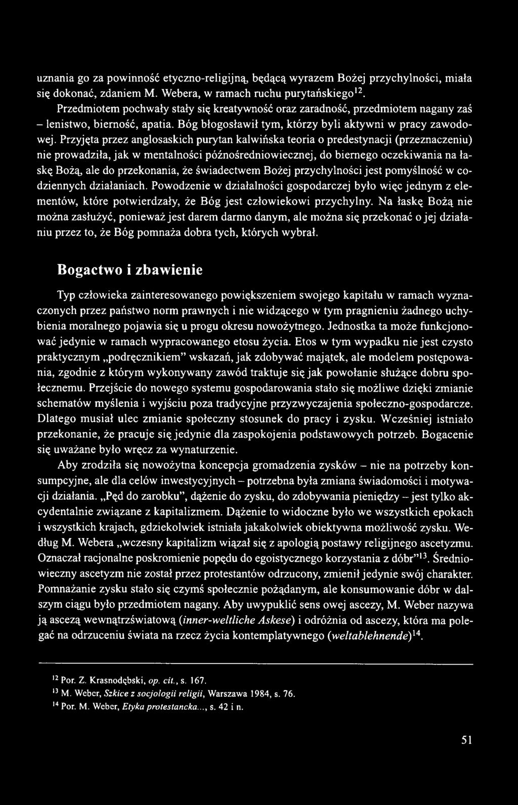 Przyjęta przez anglosaskich purytan kalwińska teoria o predestynacji (przeznaczeniu) nie prowadziła, jak w mentalności późnośredniowiecznej, do biernego oczekiwania na łaskę Bożą, ale do przekonania,