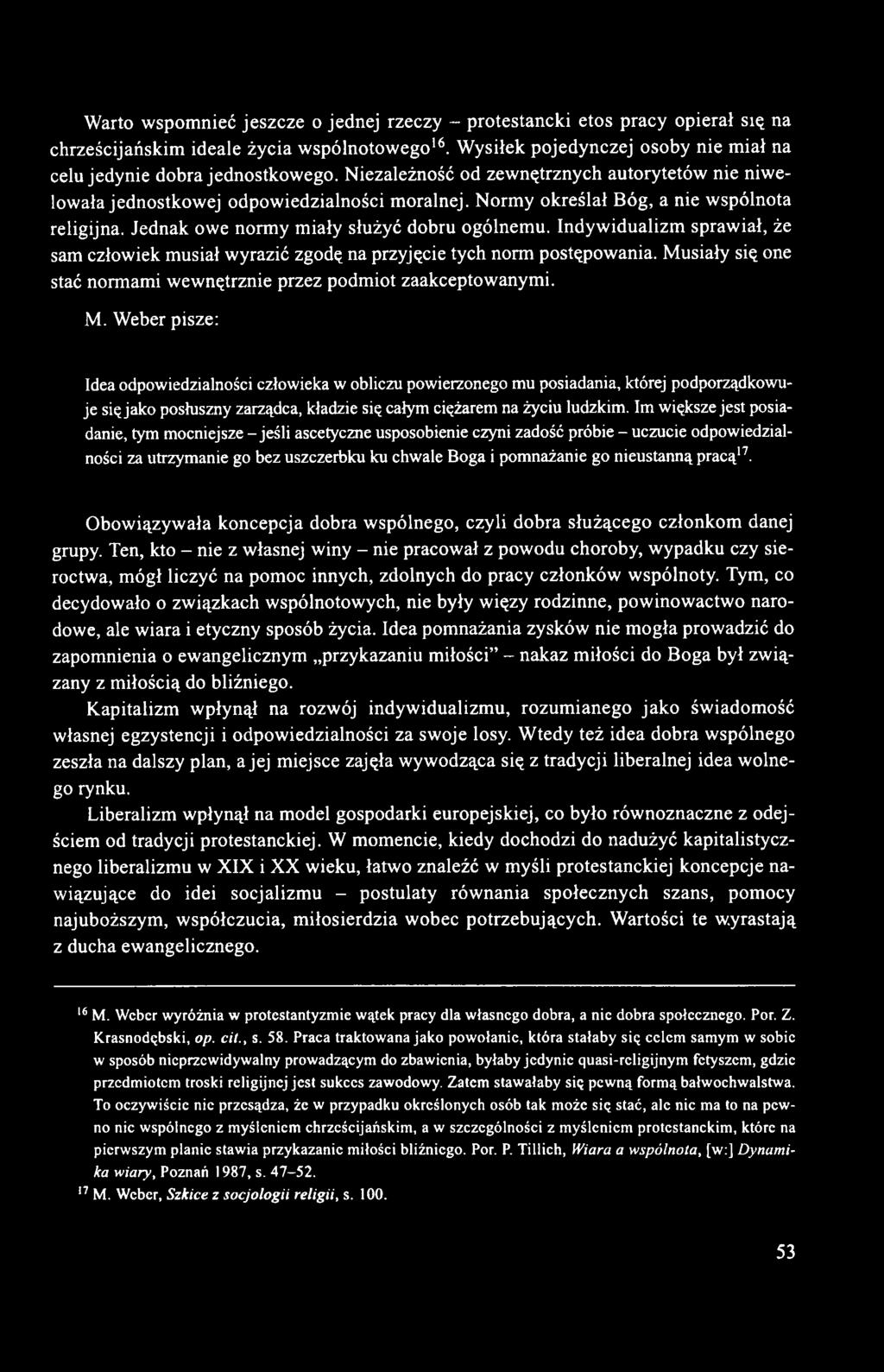 Indywidualizm sprawiał, że sam człowiek musiał wyrazić zgodę na przyjęcie tych norm postępowania. Mu