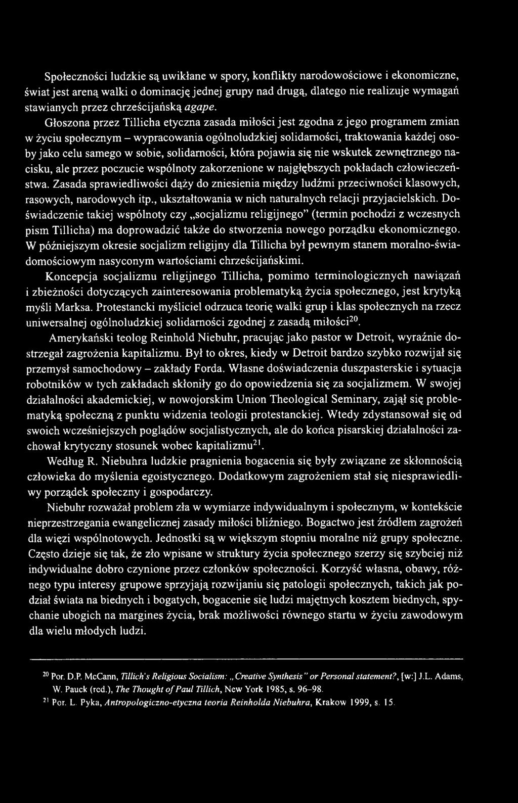 Głoszona przez Tillicha etyczna zasada miłości jest zgodna z jego programem zmian w życiu społecznym - wypracowania ogólnoludzkiej solidarności, traktowania każdej osoby jako celu samego w sobie,