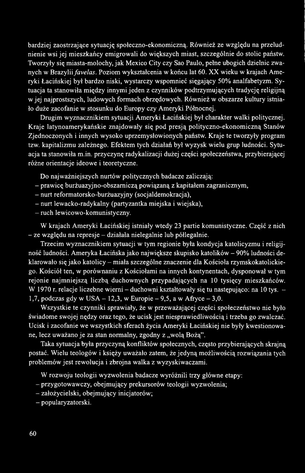XX wieku w krajach Ameryki Łacińskiej był bardzo niski, wystarczy wspomnieć sięgający 50% analfabetyzm.