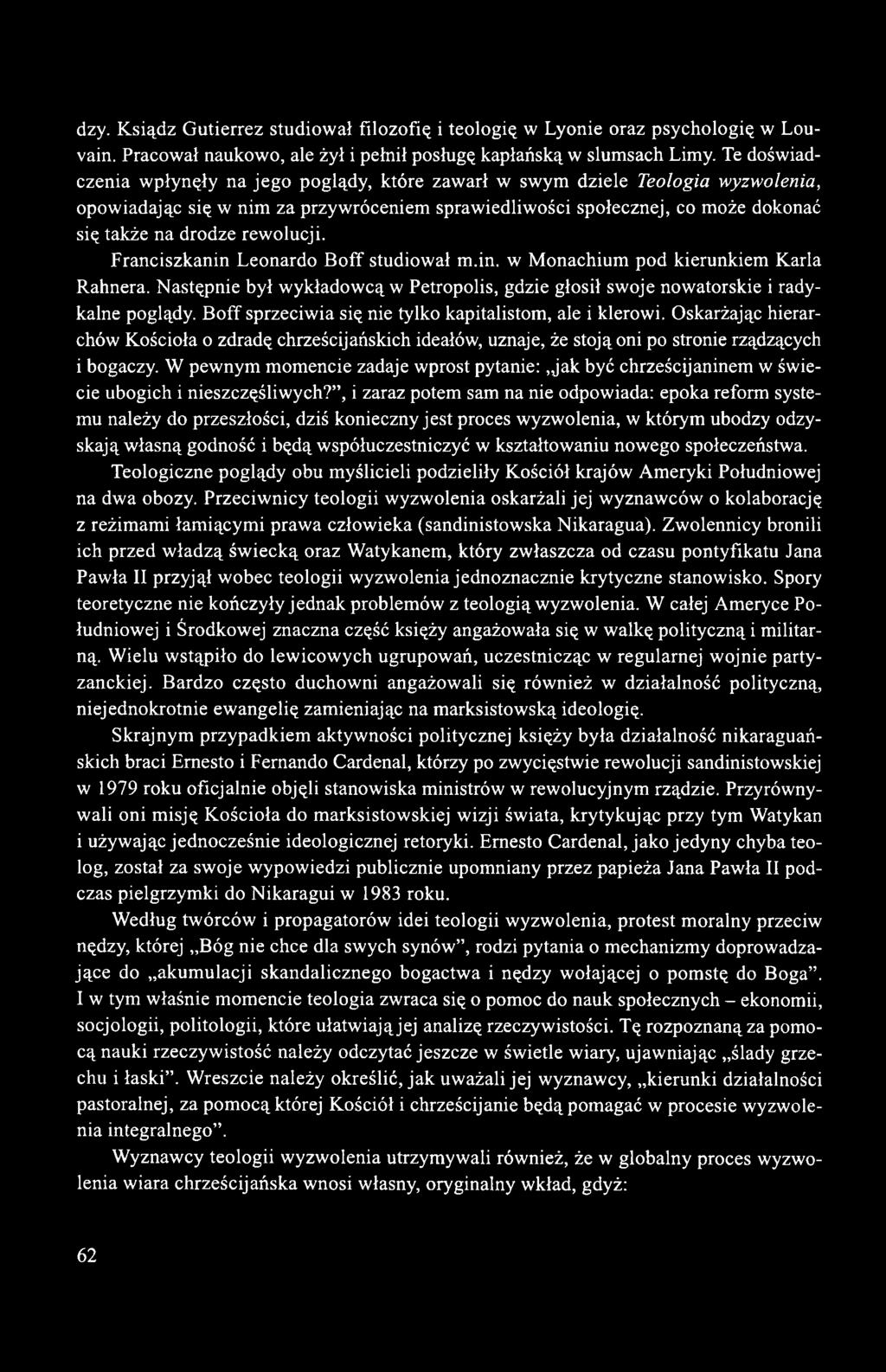 rewolucji. Franciszkanin Leonardo Boff studiował m.in. w Monachium pod kierunkiem Karla Rahnera. Następnie był wykładowcą w Petropolis, gdzie głosił swoje nowatorskie i radykalne poglądy.