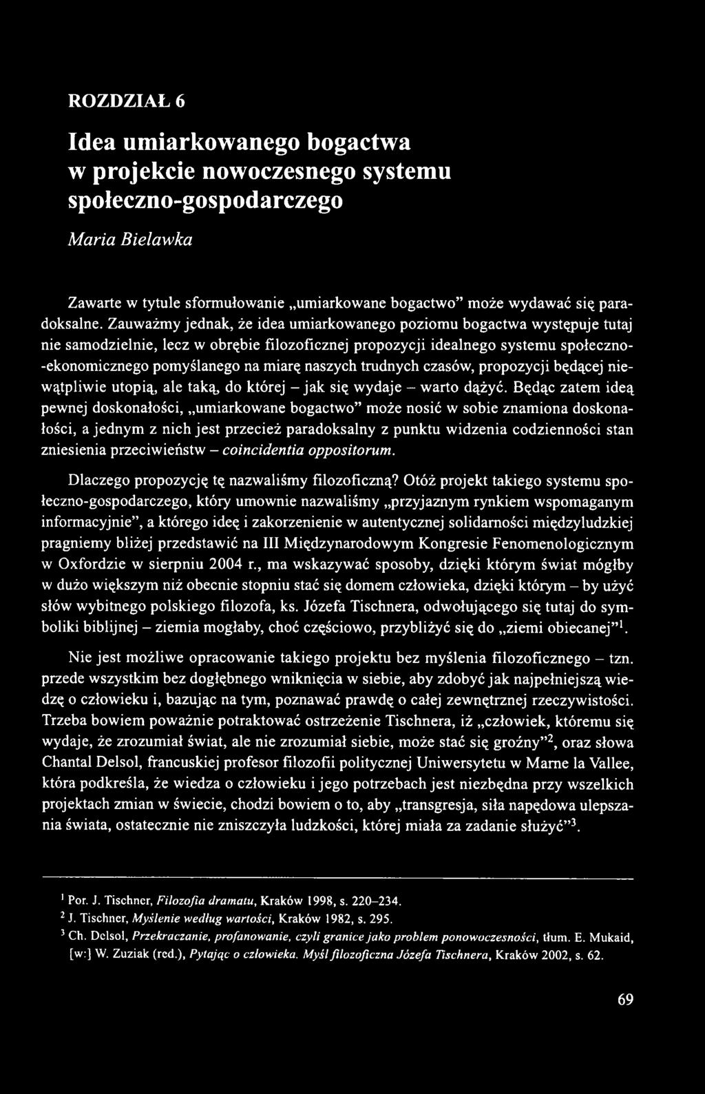 naszych trudnych czasów, propozycji będącej niewątpliwie utopią, ale taką, do której - jak się wydaje - warto dążyć.