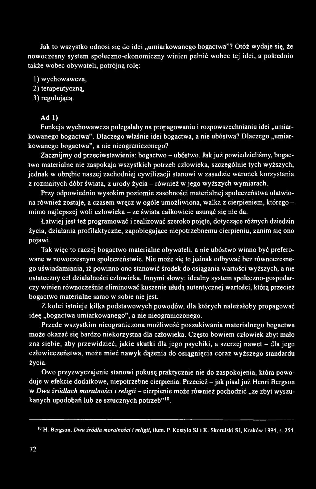 Ad 1) Funkcja wychowawcza polegałaby na propagowaniu i rozpowszechnianiu idei umiarkowanego bogactwa. Dlaczego właśnie idei bogactwa, a nie ubóstwa?