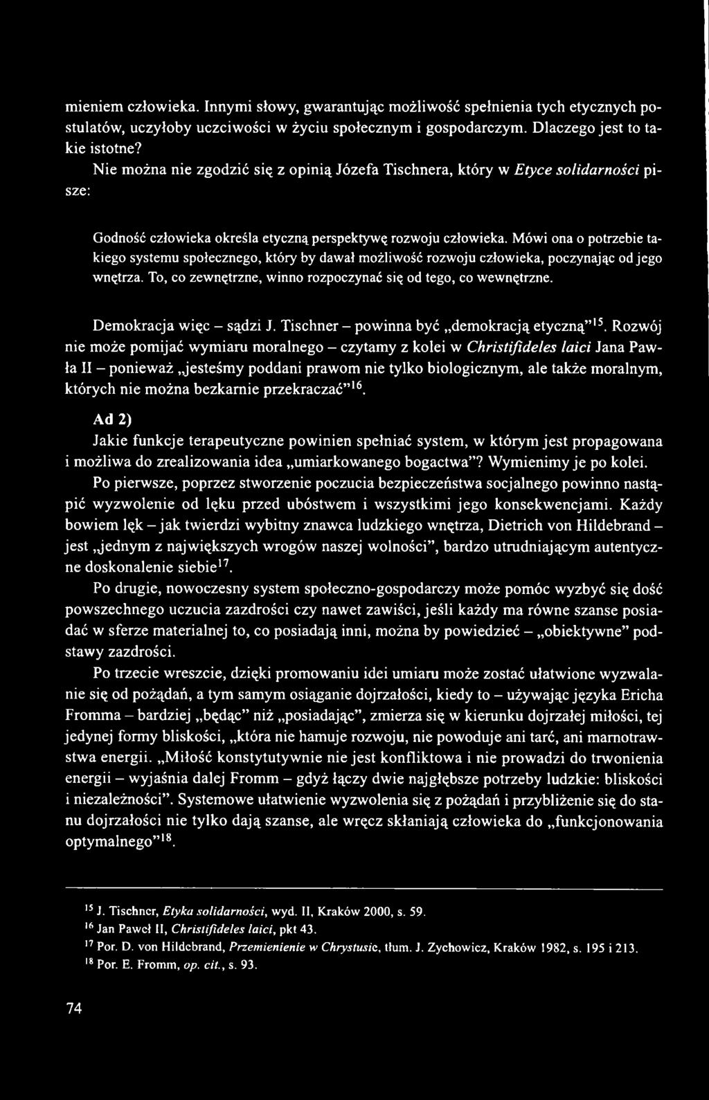 Mówi ona o potrzebie takiego systemu społecznego, który by dawał możliwość rozwoju człowieka, poczynając od jego wnętrza. To, co zewnętrzne, winno rozpoczynać się od tego, co wewnętrzne.