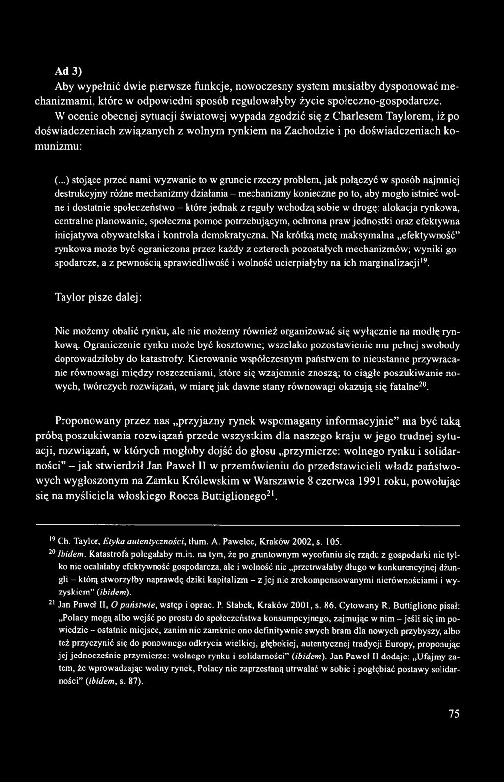 ..) stojące przed nami wyzwanie to w gruncie rzeczy problem, jak połączyć w sposób najmniej destrukcyjny różne mechanizmy działania - mechanizmy konieczne po to, aby mogło istnieć wolne i dostatnie