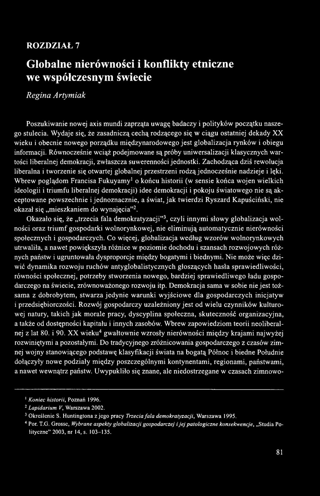 Równocześnie wciąż podejmowane są próby uniwersalizacji klasycznych wartości liberalnej demokracji, zwłaszcza suwerenności jednostki.