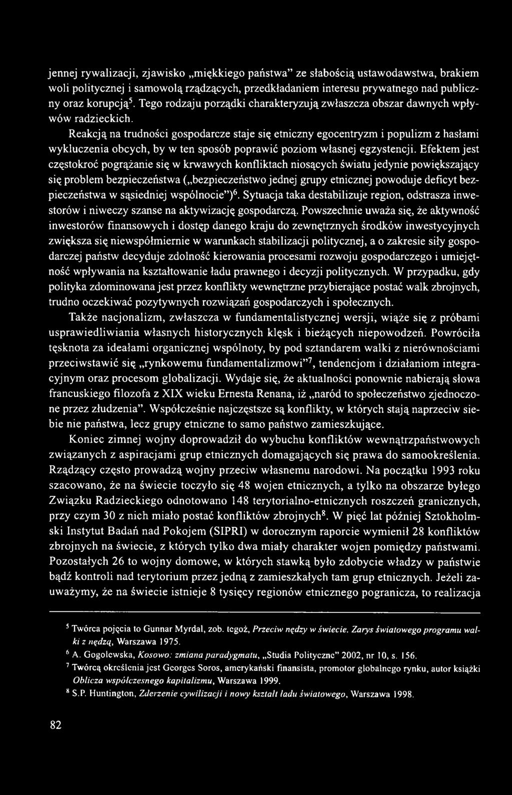 Reakcją na trudności gospodarcze staje się etniczny egocentryzm i populizm z hasłami wykluczenia obcych, by w ten sposób poprawić poziom własnej egzystencji.