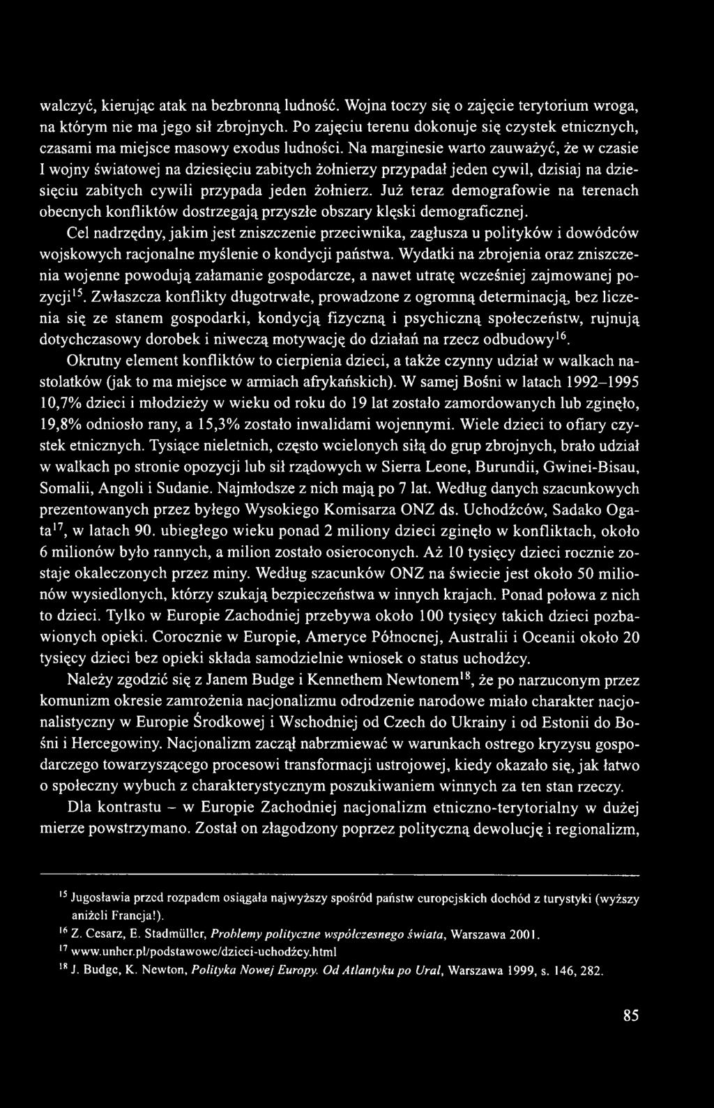 Na marginesie warto zauważyć, że w czasie I wojny światowej na dziesięciu zabitych żołnierzy przypadał jeden cywil, dzisiaj na dziesięciu zabitych cywili przypada jeden żołnierz.