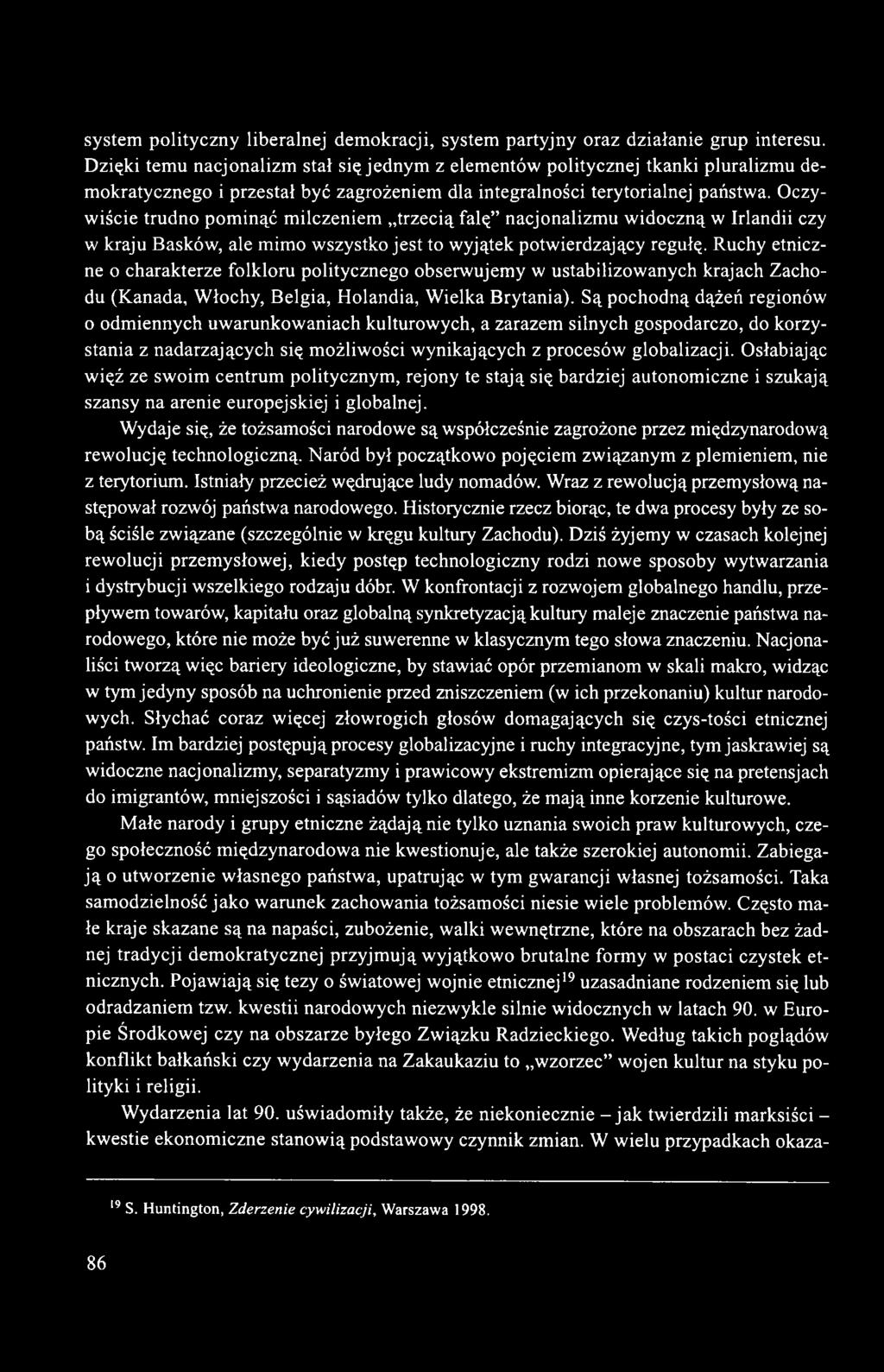 Oczywiście trudno pominąć milczeniem trzecią falę nacjonalizmu widoczną w Irlandii czy w kraju Basków, ale mimo wszystko jest to wyjątek potwierdzający regułę.