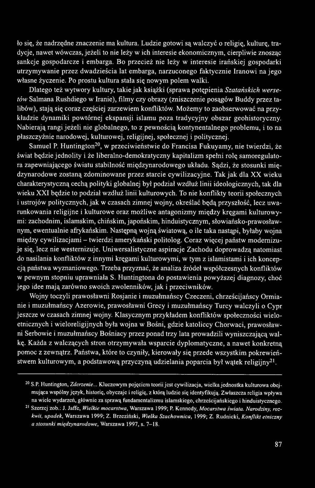 Bo przecież nie leży w interesie irańskiej gospodarki utrzymywanie przez dwadzieścia lat embarga, narzuconego faktycznie Iranowi na jego własne życzenie. Po prostu kultura stała się nowym polem walki.