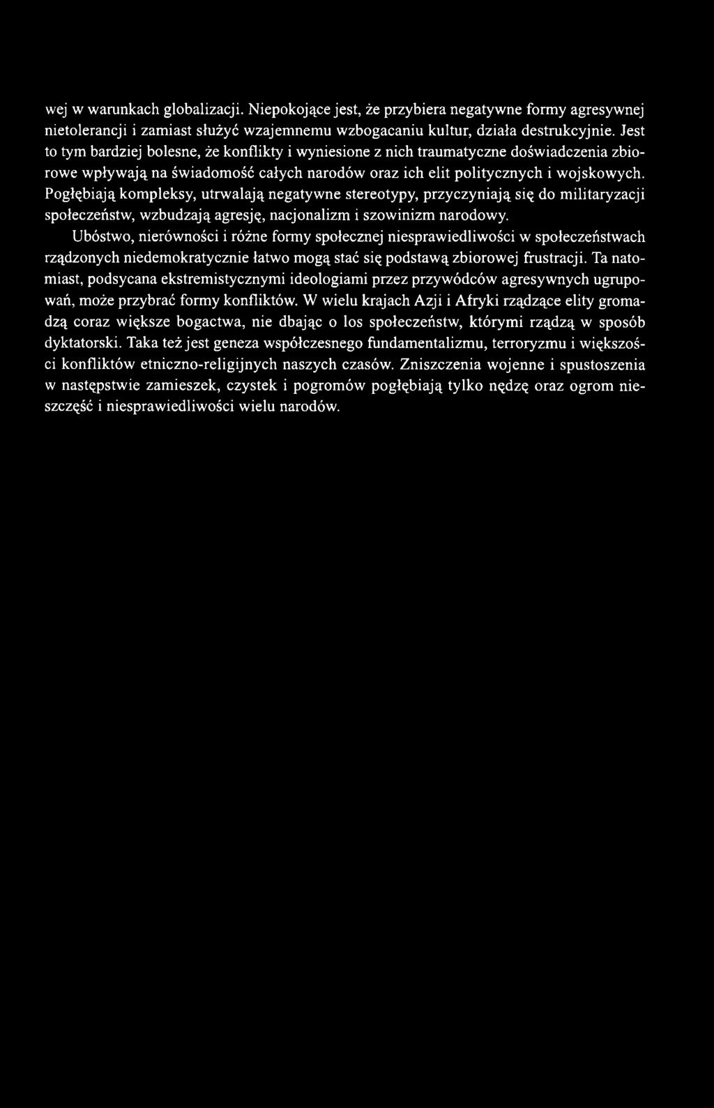 Pogłębiają kompleksy, utrwalają negatywne stereotypy, przyczyniają się do militaryzacji społeczeństw, wzbudzają agresję, nacjonalizm i szowinizm narodowy.