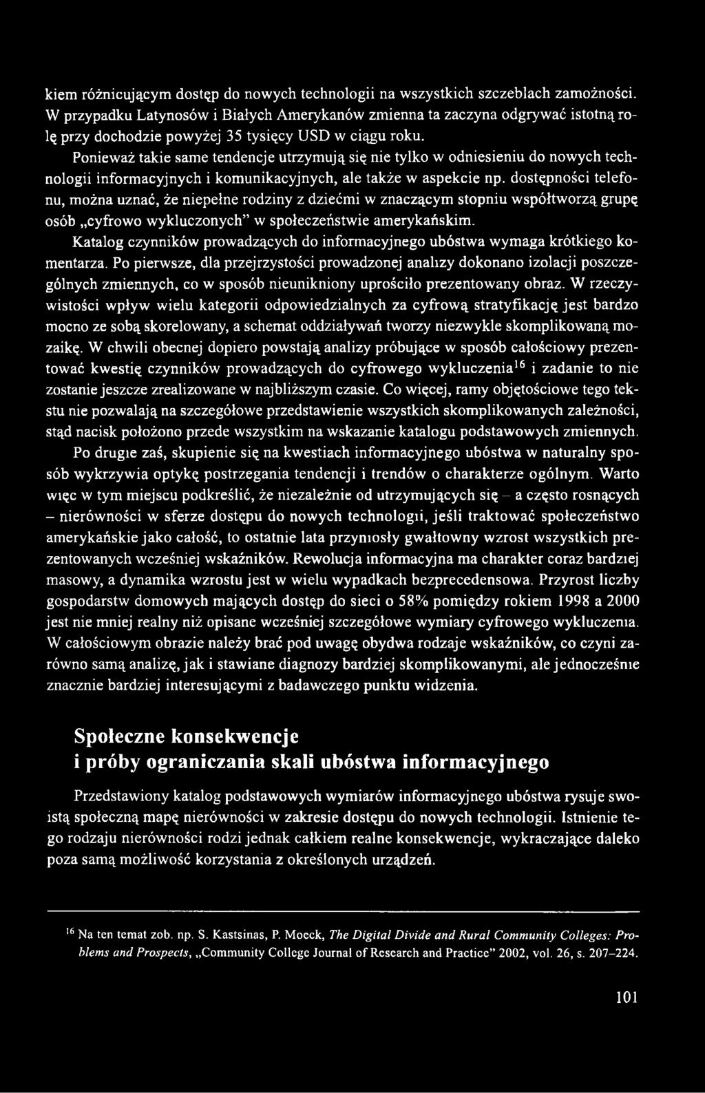 Ponieważ takie same tendencje utrzymują się nie tylko w odniesieniu do nowych technologii informacyjnych i komunikacyjnych, ale także w aspekcie np.
