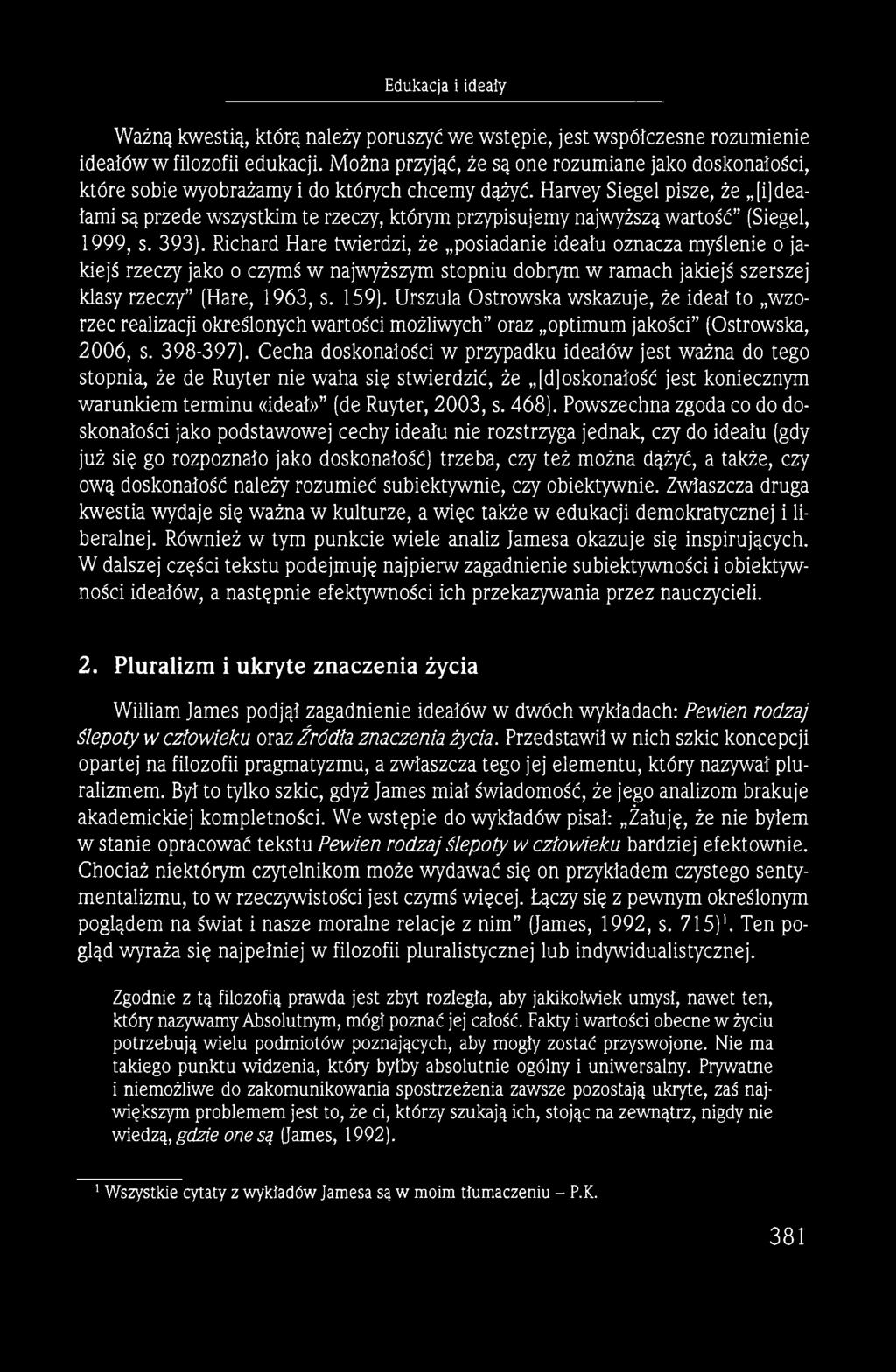 Urszula Ostrowska wskazuje, że ideał to wzorzec realizacji określonych wartości możliwych oraz optimum jakości (Ostrowska, 2006, s. 398-397).