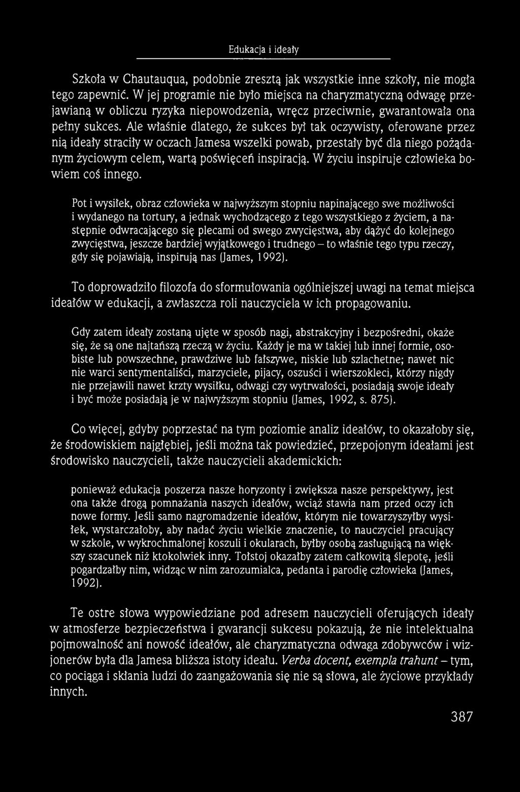 Ale właśnie dlatego, że sukces był tak oczywisty, oferowane przez nią ideały straciły w oczach Jamesa wszelki powab, przestały być dla niego pożądanym życiowym celem, w artą poświęceń inspiracją.