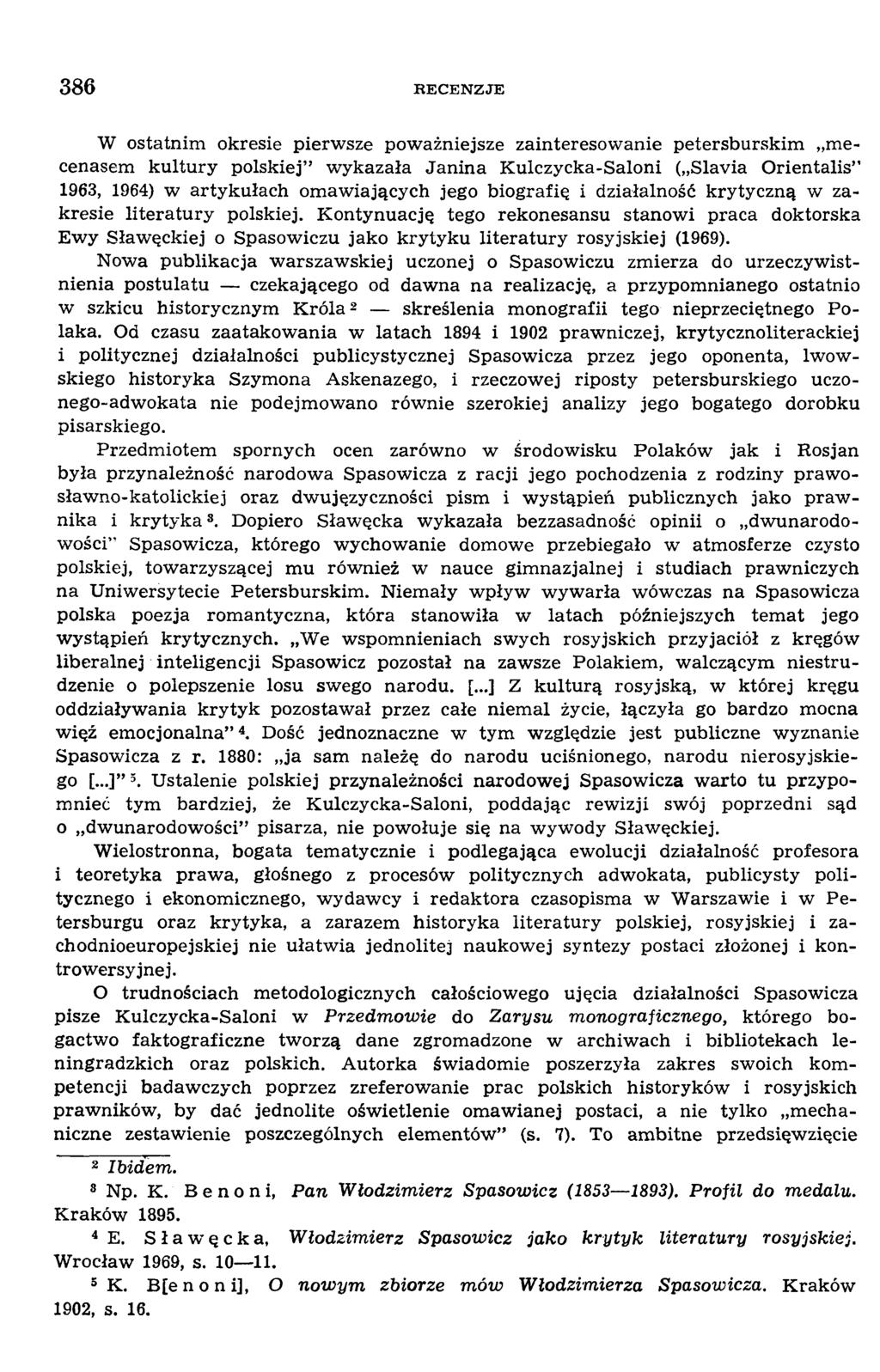 W ostatnim okresie pierwsze poważniejsze zainteresowanie petersburskim mecenasem kultury polskiej wykazała Janina Kulczycka-Saloni ( Slavia Orientalis 1963, 1964) w artykułach omawiających jego