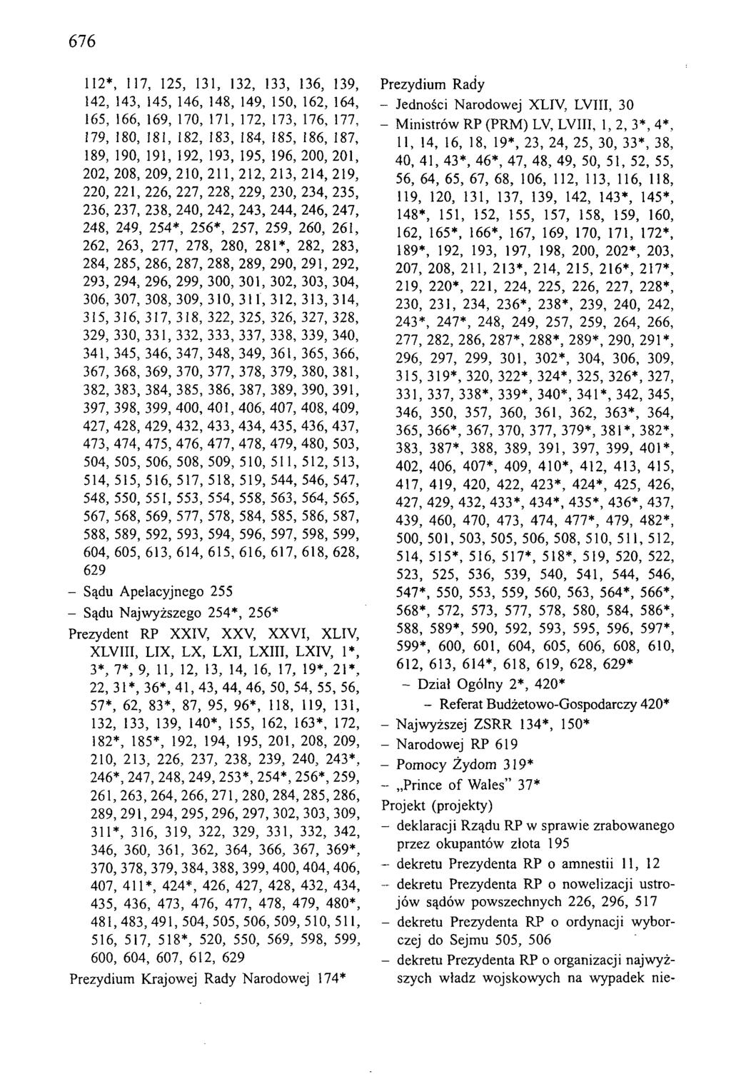 676 112*, 117, 125, 131, 132, 133, 136, 139, 142, 143, 145, 146, 148, 149, 150, 162, 164, 165, 166, 169, 170, 171, 172, 173, 176, 177, 179, 180, 181, 182, 183, 184, 185, 186, 187, 189, 190, 191, 192,