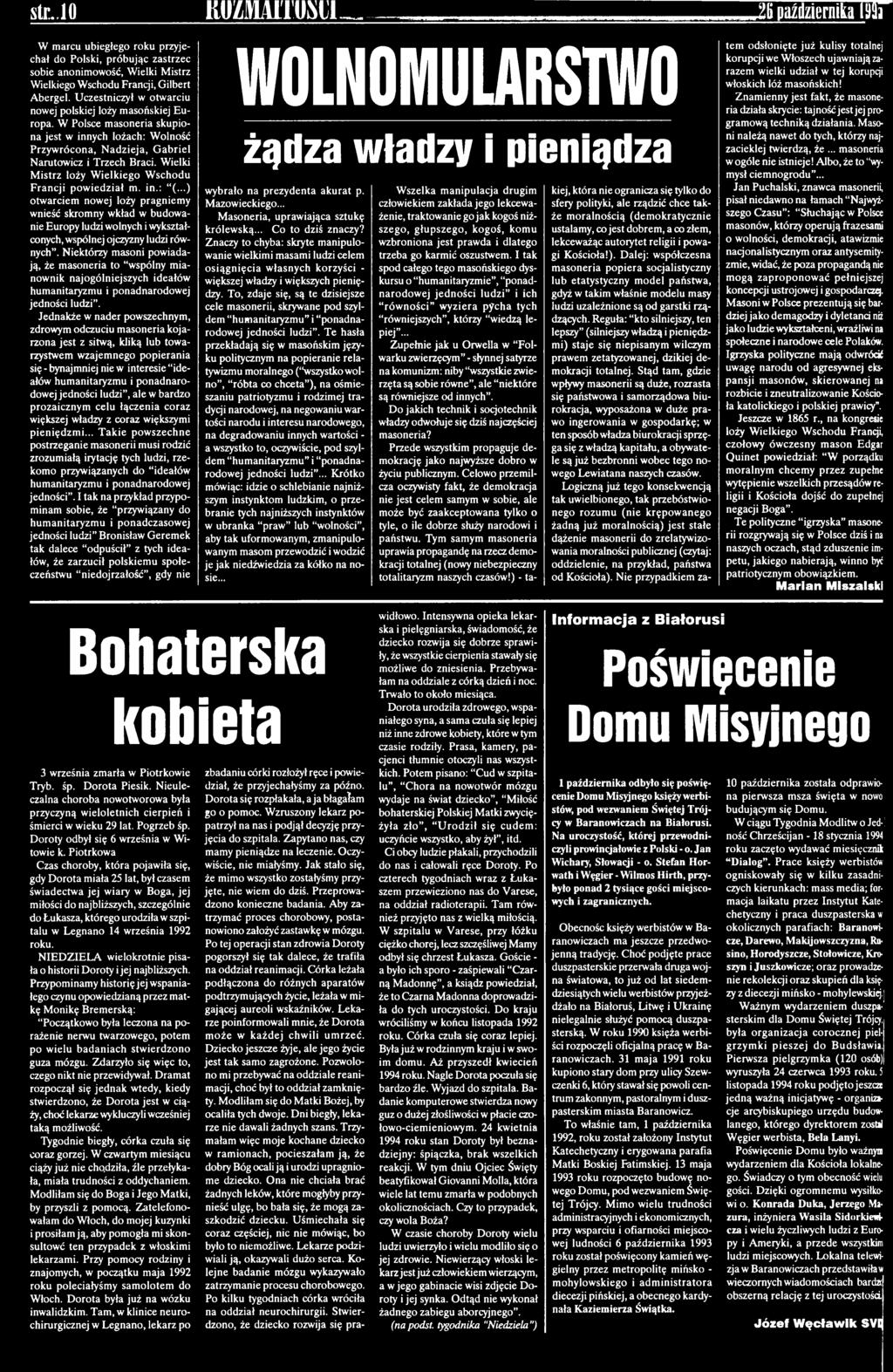 Niektórzy masoni powiadają, że masoneria to wspólny mianownik najogólniejszych ideałów humanitaryzmu i ponadnarodowej jedności ludzi.