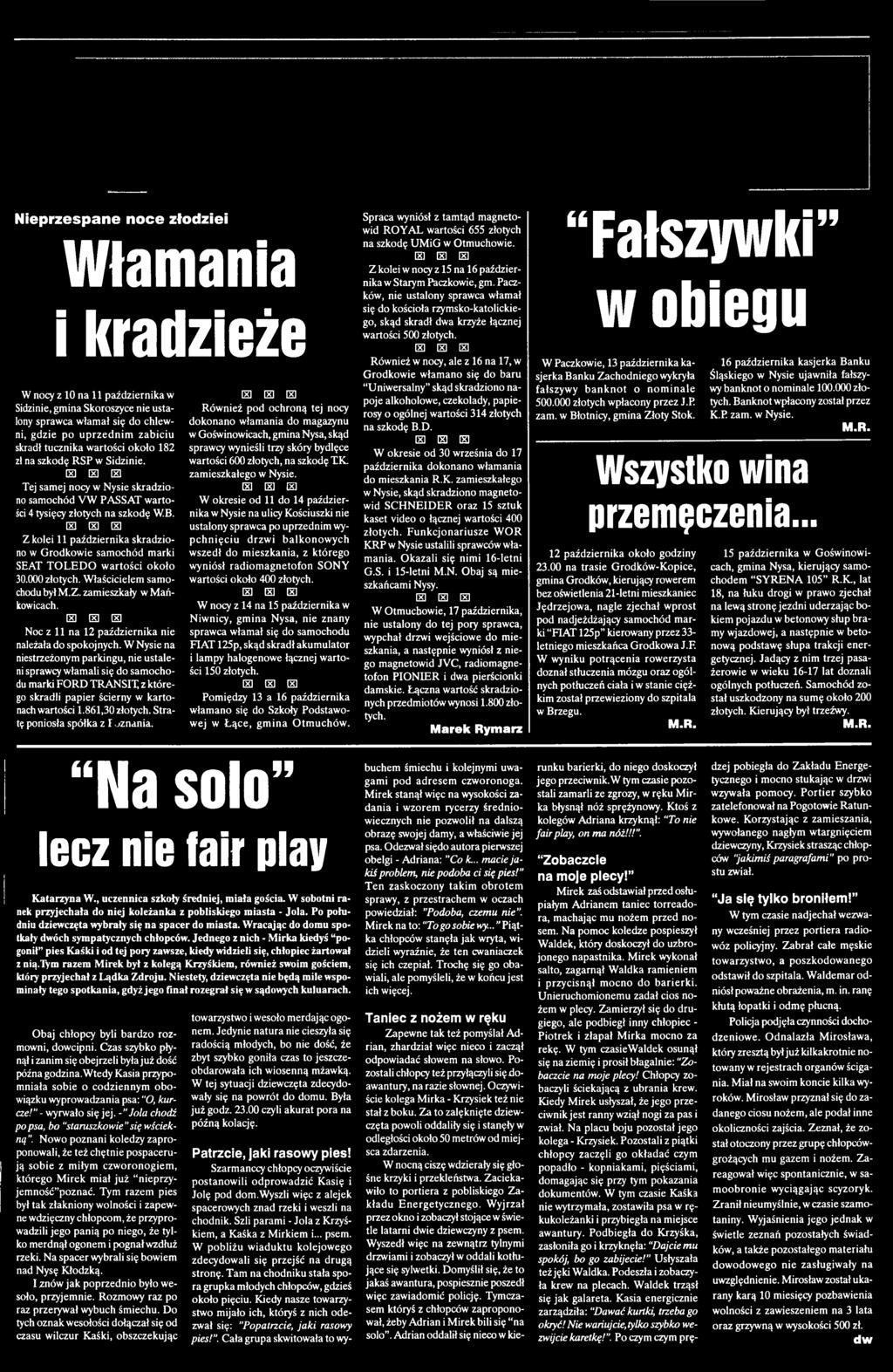 W Nysie na niestrzeżonym parkingu, nie ustaleni sprawcy włamali się do samochodu marki FORD TRANSIT z którego skradli papier ścierny w kartonach wartości 1.861,30 złotych.