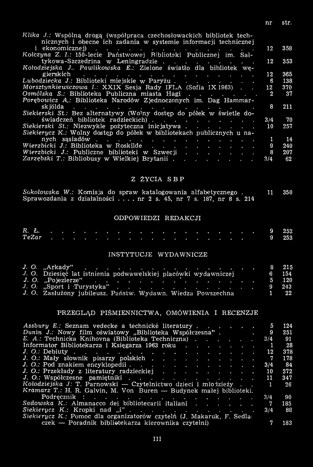 : Biblioteki miejskie w Paryżu... 6 138 Morsztynkiewieżowa I.: XXIX Sesja Rady IFLA (Sofia 1X 1963).. 12 370 Osmólska S.: Biblioteka Publiczna miasta Hagi.