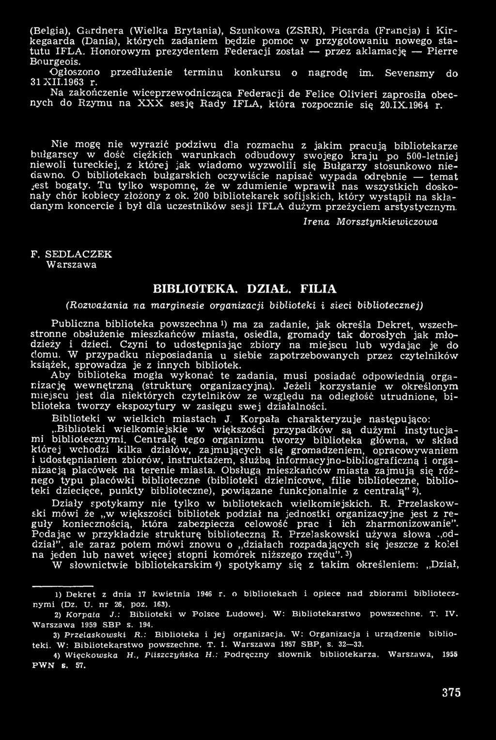 Na zakończenie wiceprzewodnicząca Federacji de Felice Olivieri zaprosiła obecnych do Rzymu na XXX sesję Rady IFLA, która rozpocznie się 20.IX.1964 r.