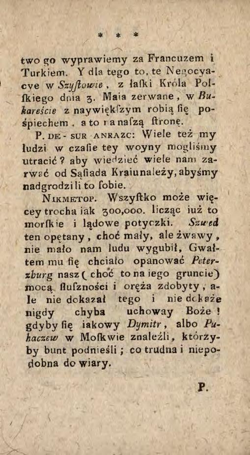 * * * two go wyprawiemy za Francuzem i Turkiem. Y dla tego to, te Neąocyacve w Szyjlowie, z lalki Króla Pol- Ikiego dnia 3. Maia zerwane, w Bu. karetcie z naywiękrzyrn robią fię pośpiechem.